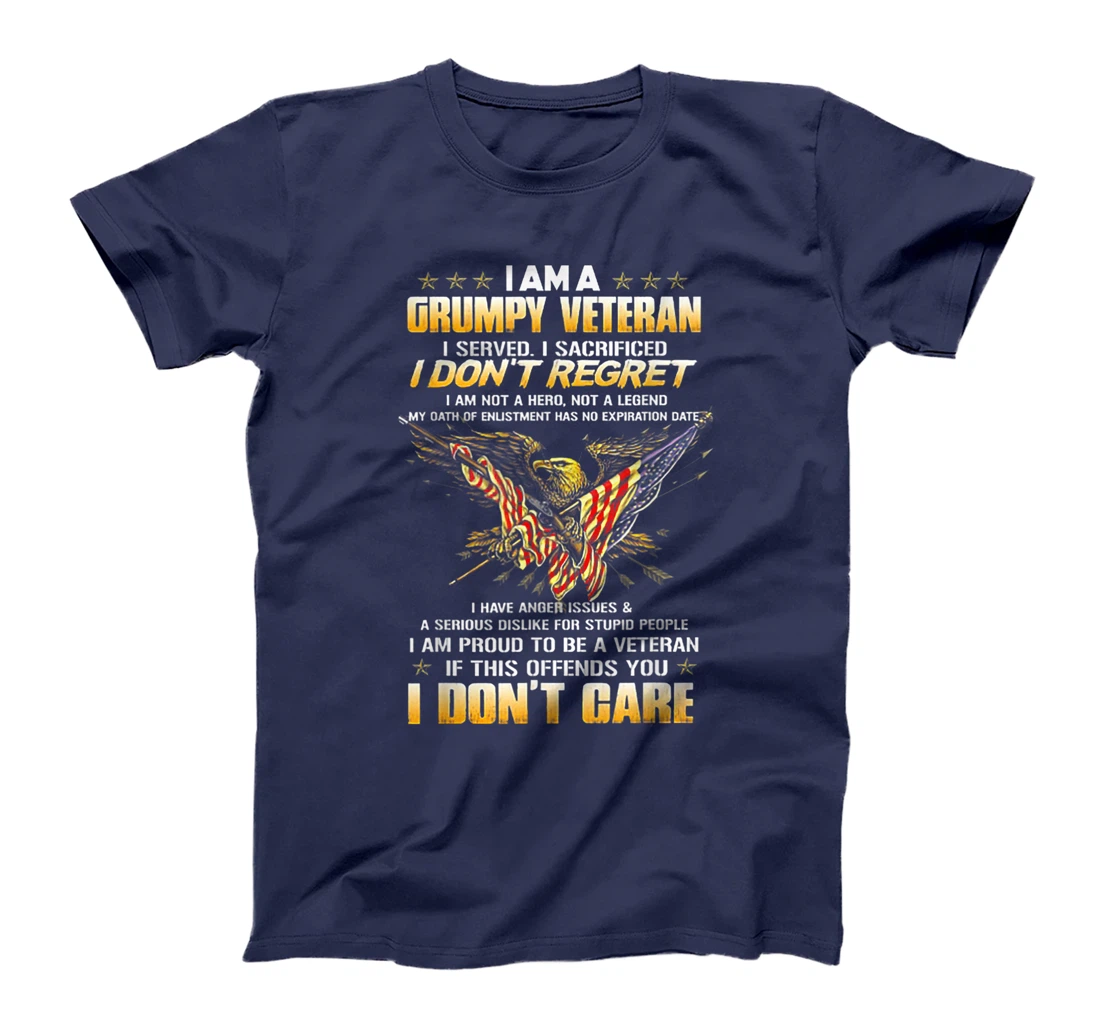 I Am A Grumpy Veteran I Served I Sacrificed I Don't Regret T-Shirt