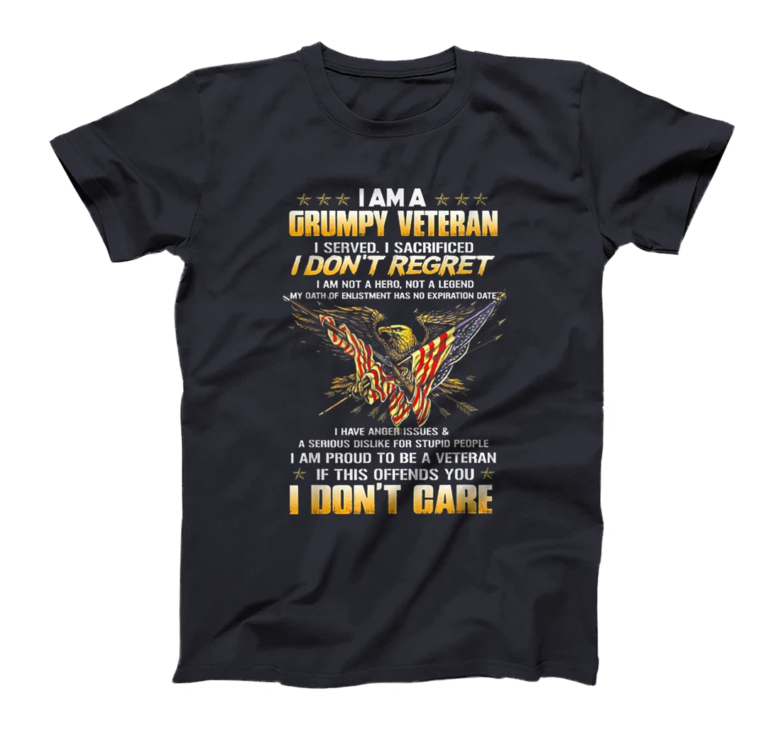 I Am A Grumpy Veteran I Served I Sacrificed I Don't Regret T-Shirt