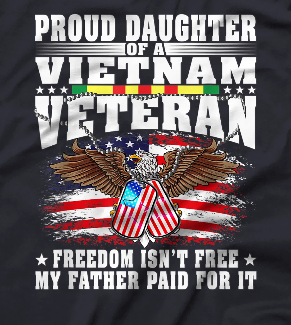 Proud Daughter Of A Vietnam Veteran Freedom Isn't Free Gift T-Shirt