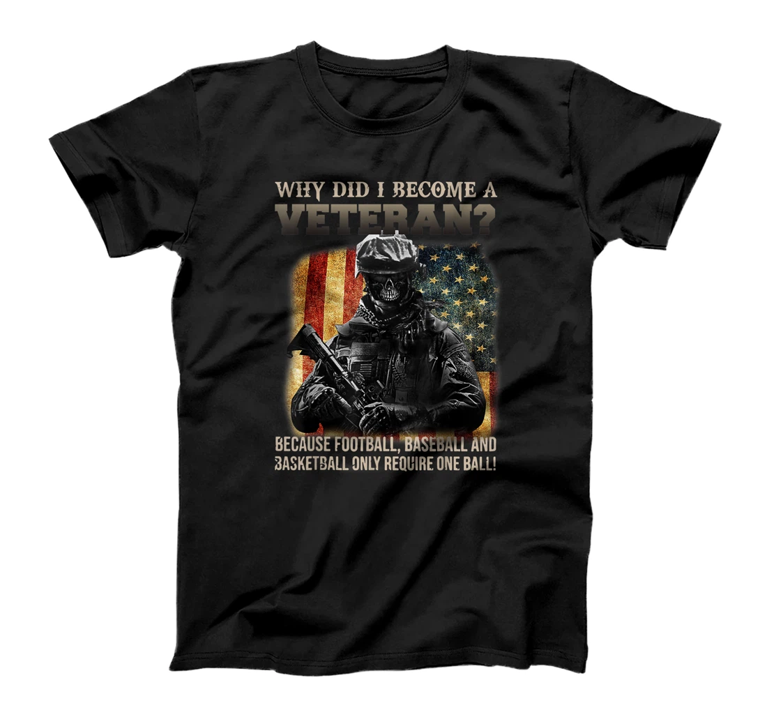 Mens Why Did I Become A Veteran Because Football, Baseball T-Shirt