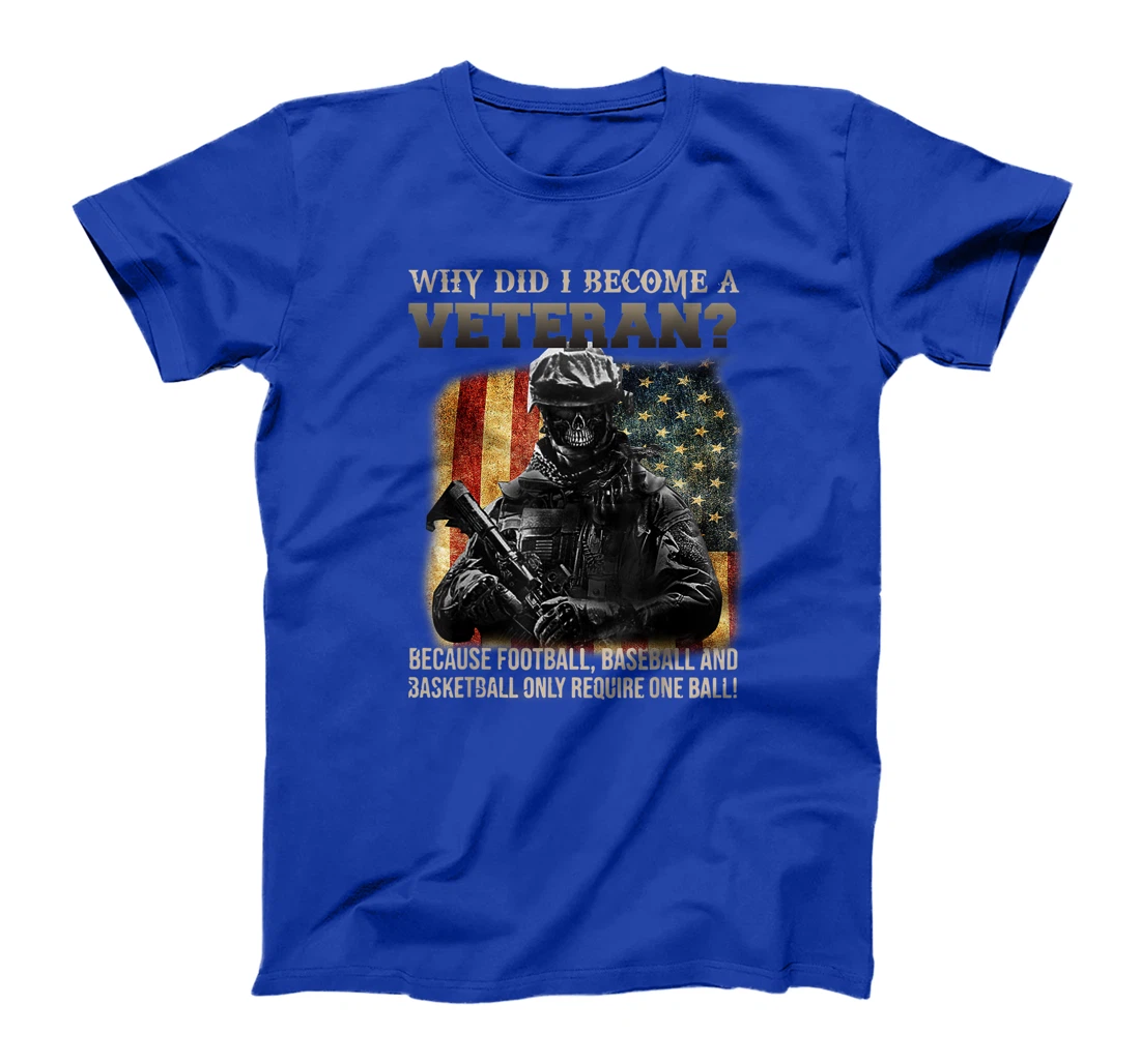 Mens Why Did I Become A Veteran Because Football, Baseball T-Shirt