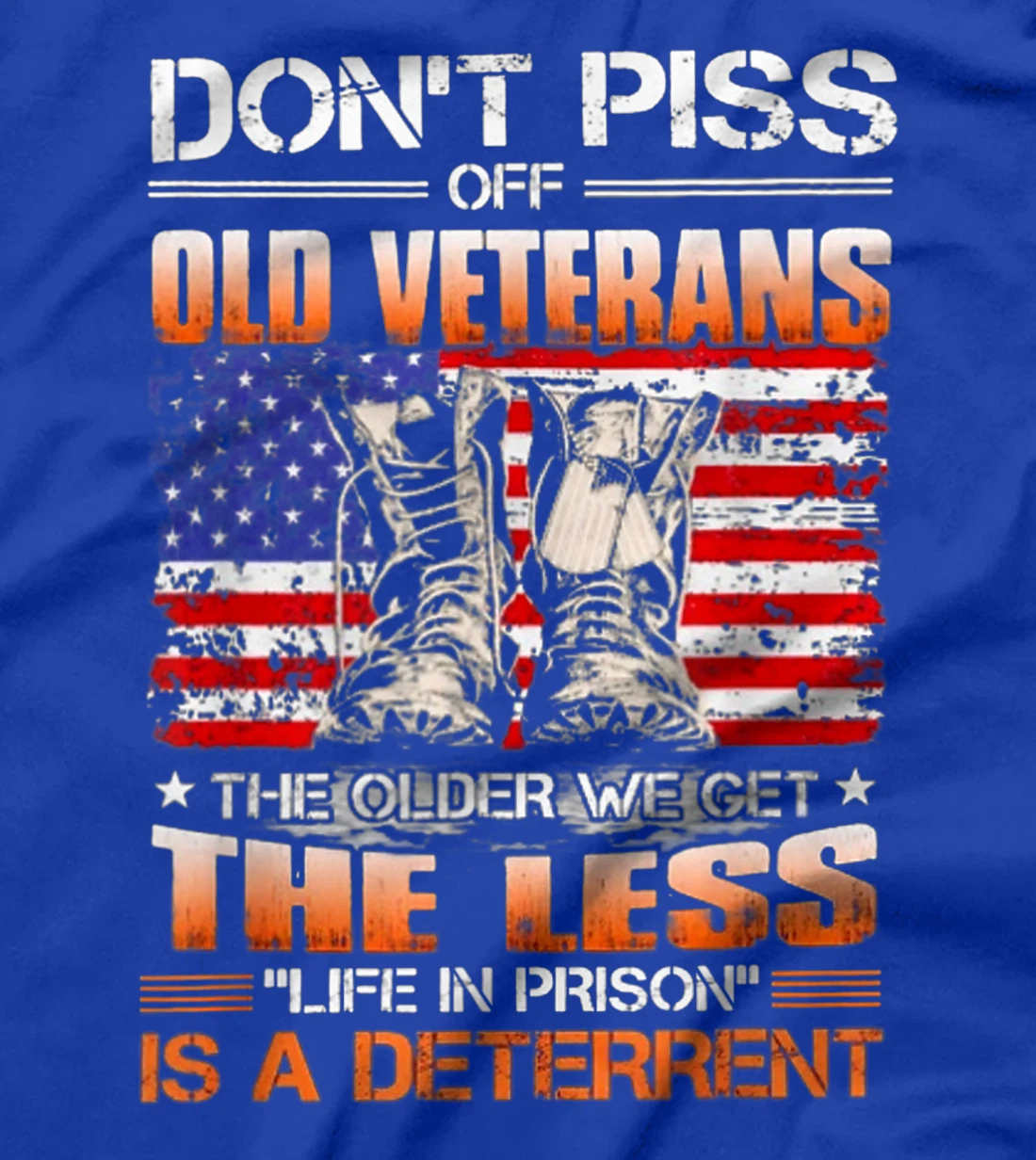 Don't Piss Off Old Veterans The Older We Get The Less T-Shirt