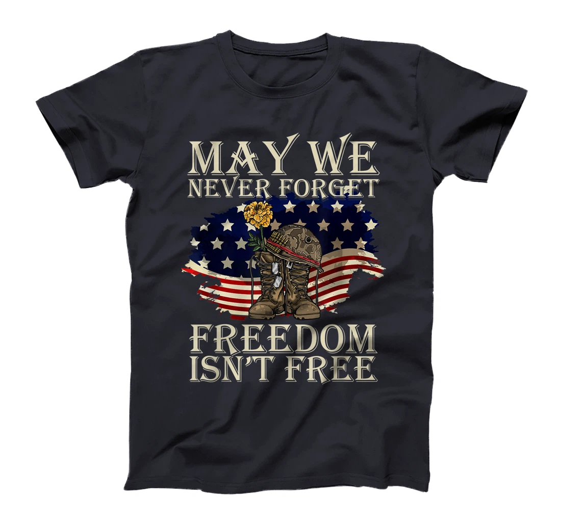 May We Never Forget Freedom Isnt Free Veterans Day T-Shirt