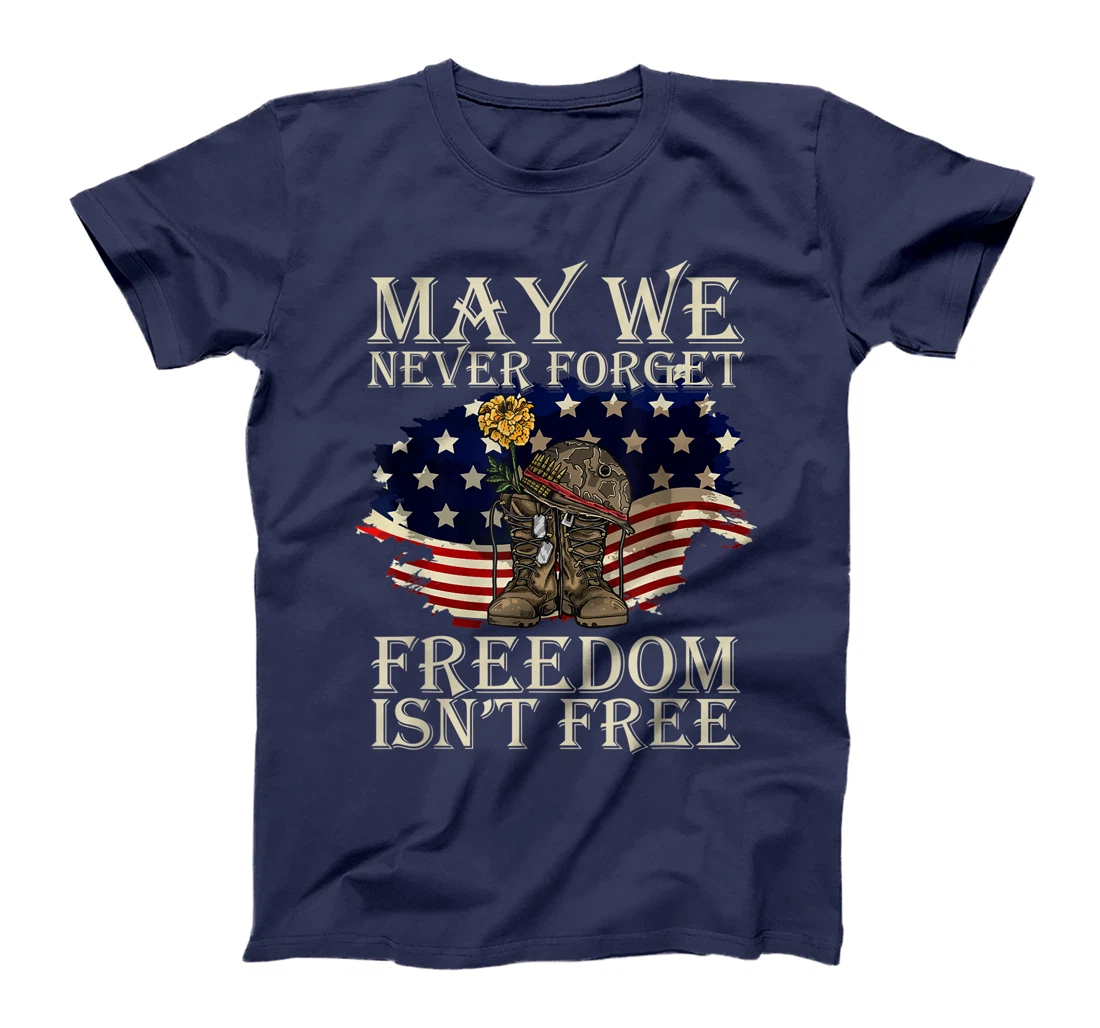 May We Never Forget Freedom Isnt Free Veterans Day T-Shirt