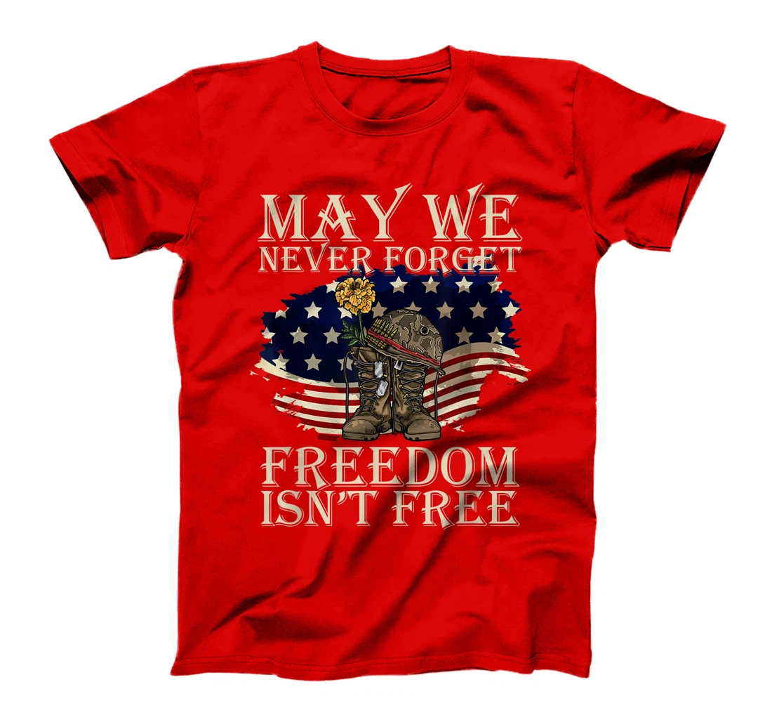 May We Never Forget Freedom Isnt Free Veterans Day T-Shirt