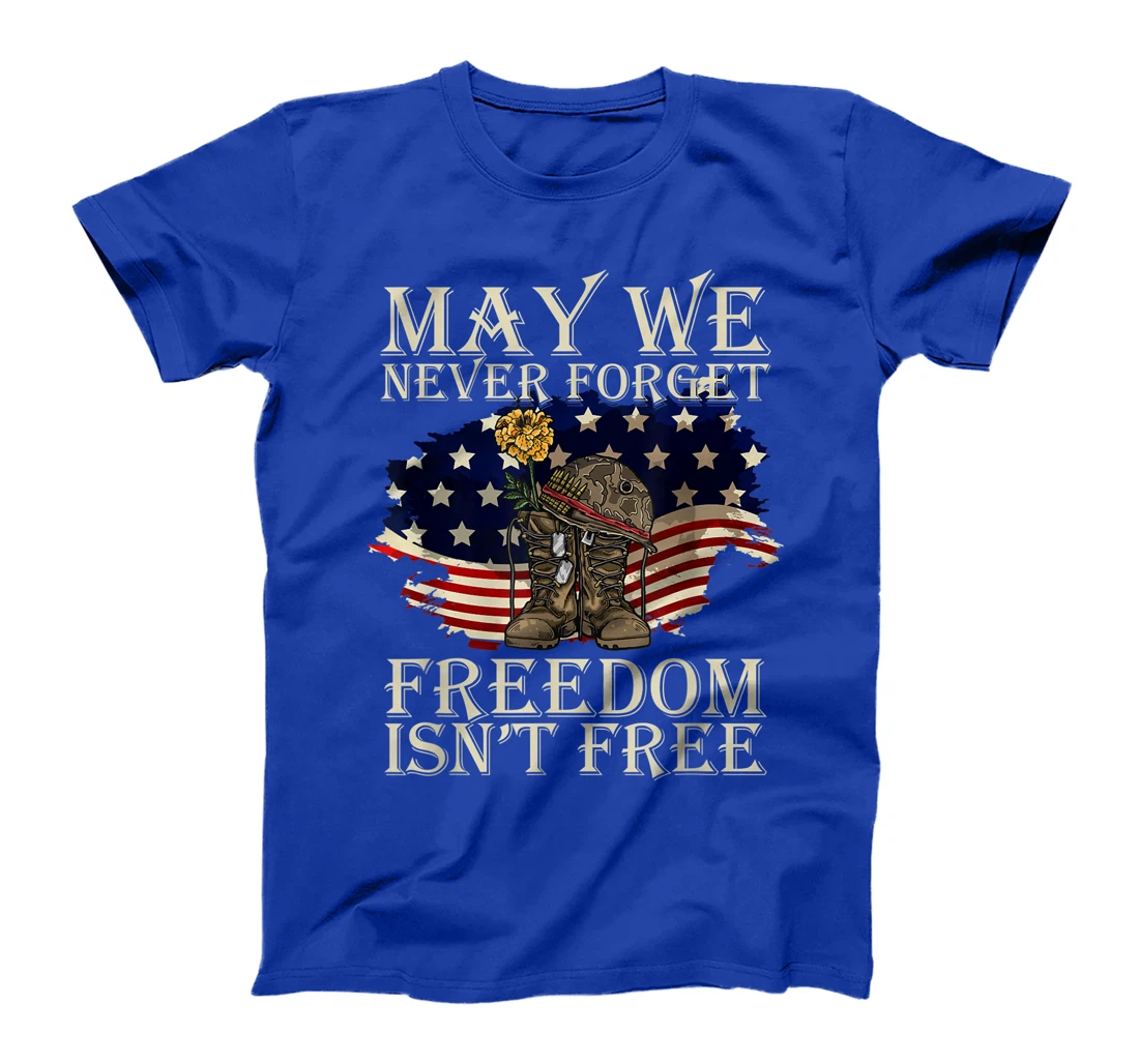 May We Never Forget Freedom Isnt Free Veterans Day T-Shirt