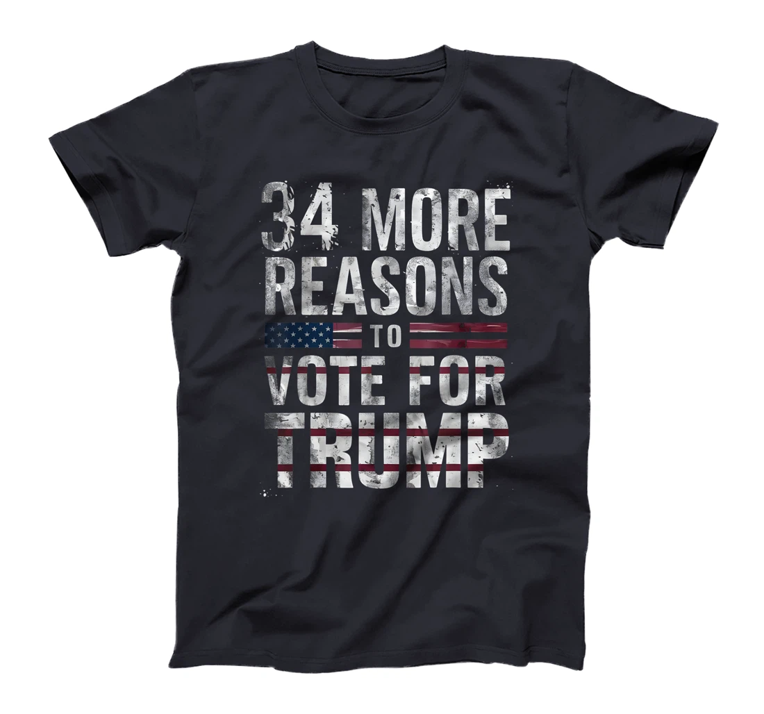 Trump Convicted Felon, 34 More Reasons To Vote For Trump T-Shirt