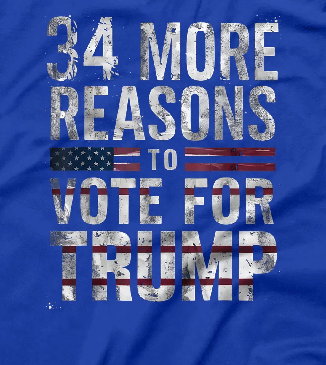 Trump Convicted Felon, 34 More Reasons To Vote For Trump T-Shirt