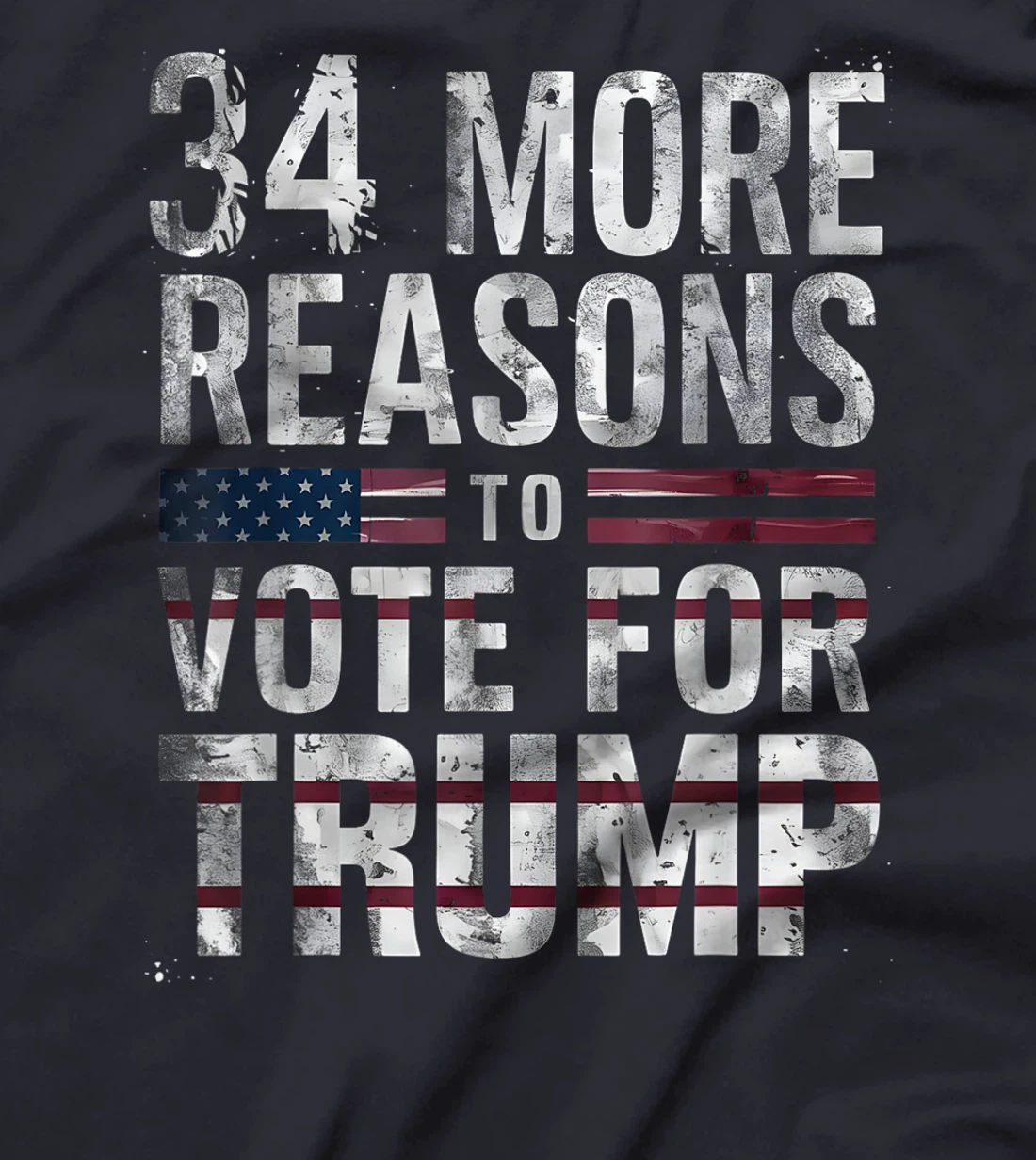 Trump Convicted Felon, 34 More Reasons To Vote For Trump T-Shirt