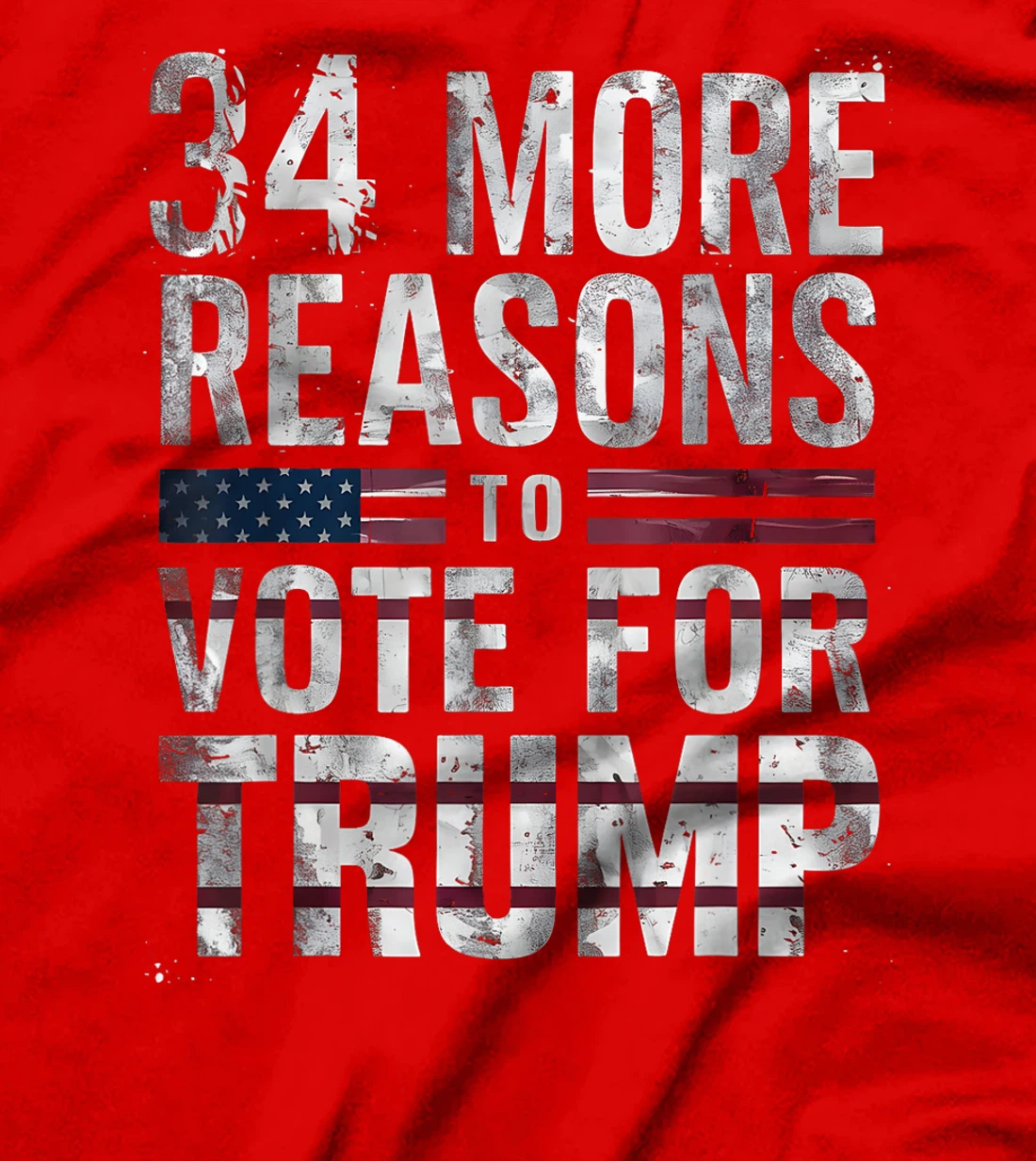 Trump Convicted Felon, 34 More Reasons To Vote For Trump T-Shirt
