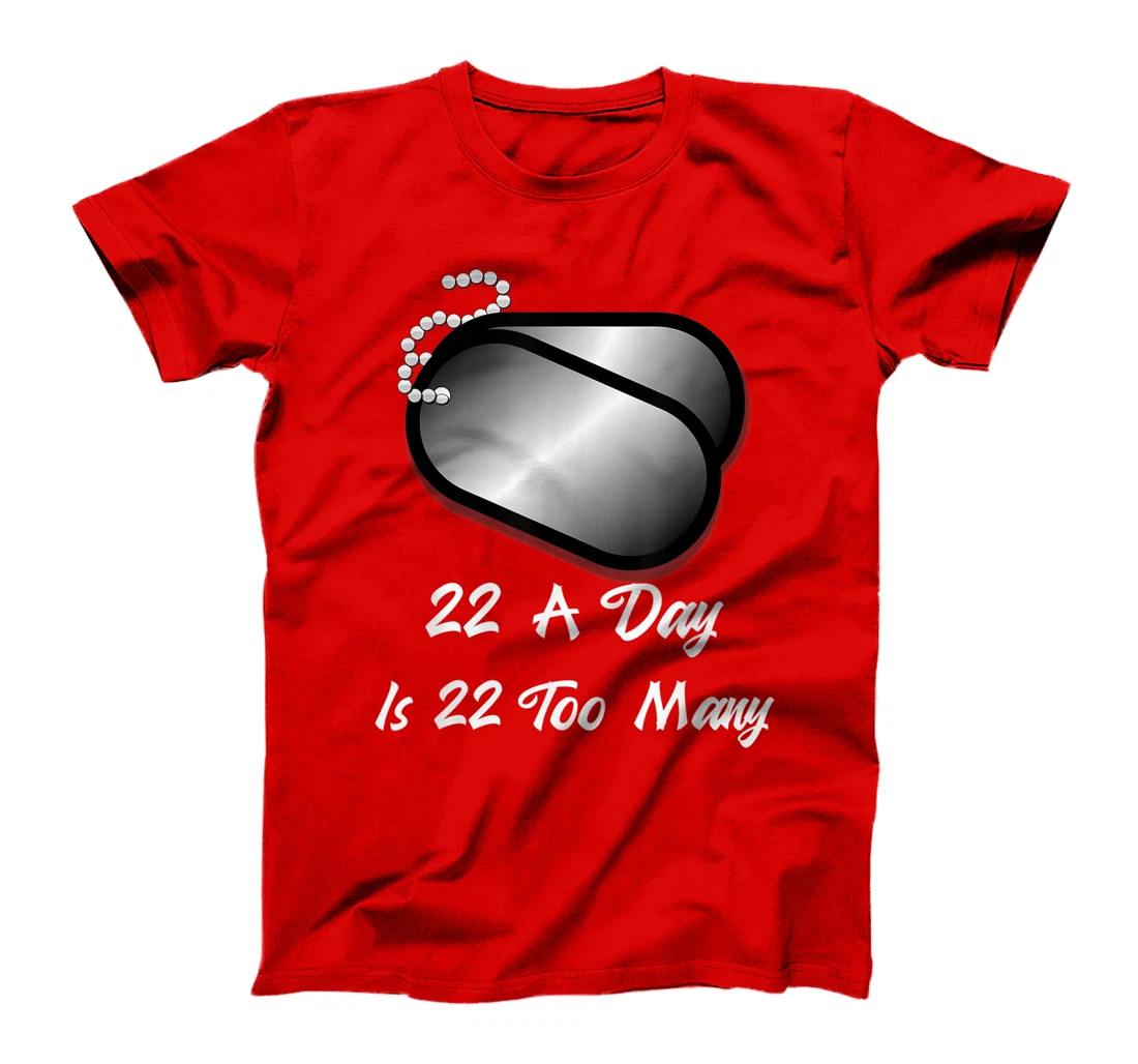 22 A Day is 22 Too Many Veterans Suicide Awareness PTSD T-Shirt