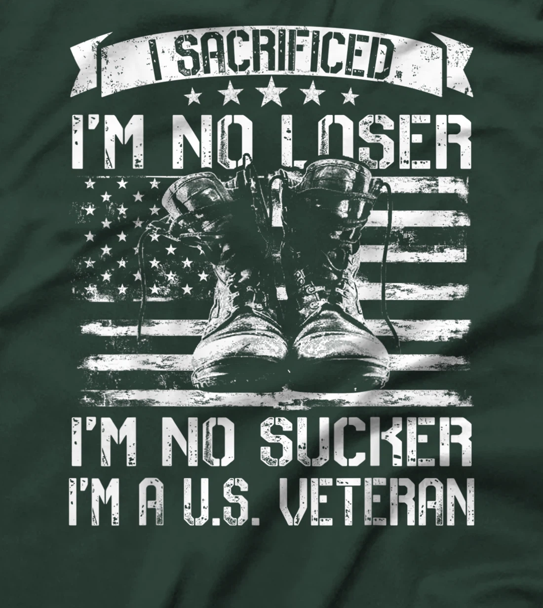 I Sacrificed I'm No Loser I'm No Sucker I'm A U.S. Veteran T-Shirt