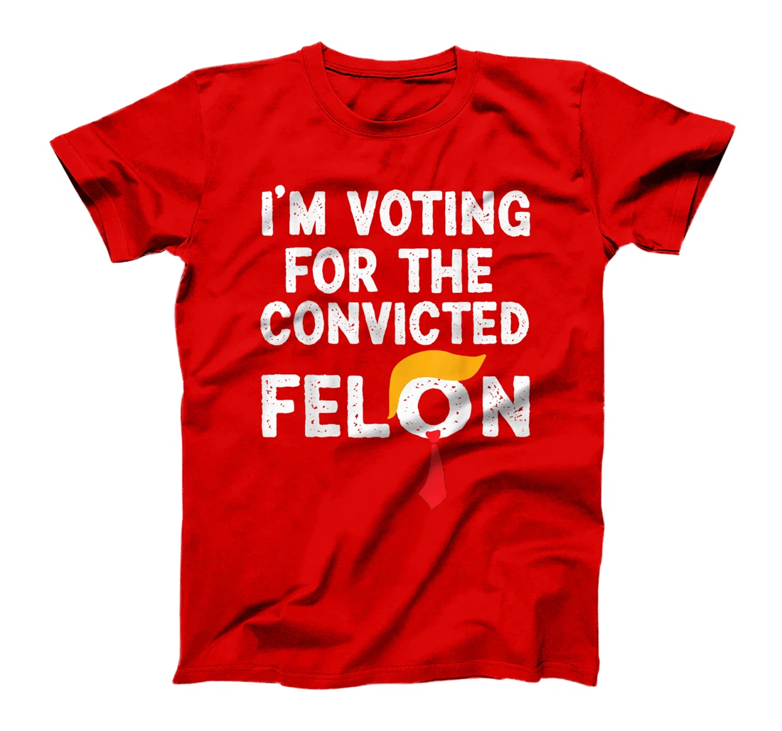I'm Voting For The Convicted Felon Funny Pro Trump 2024 T-Shirt