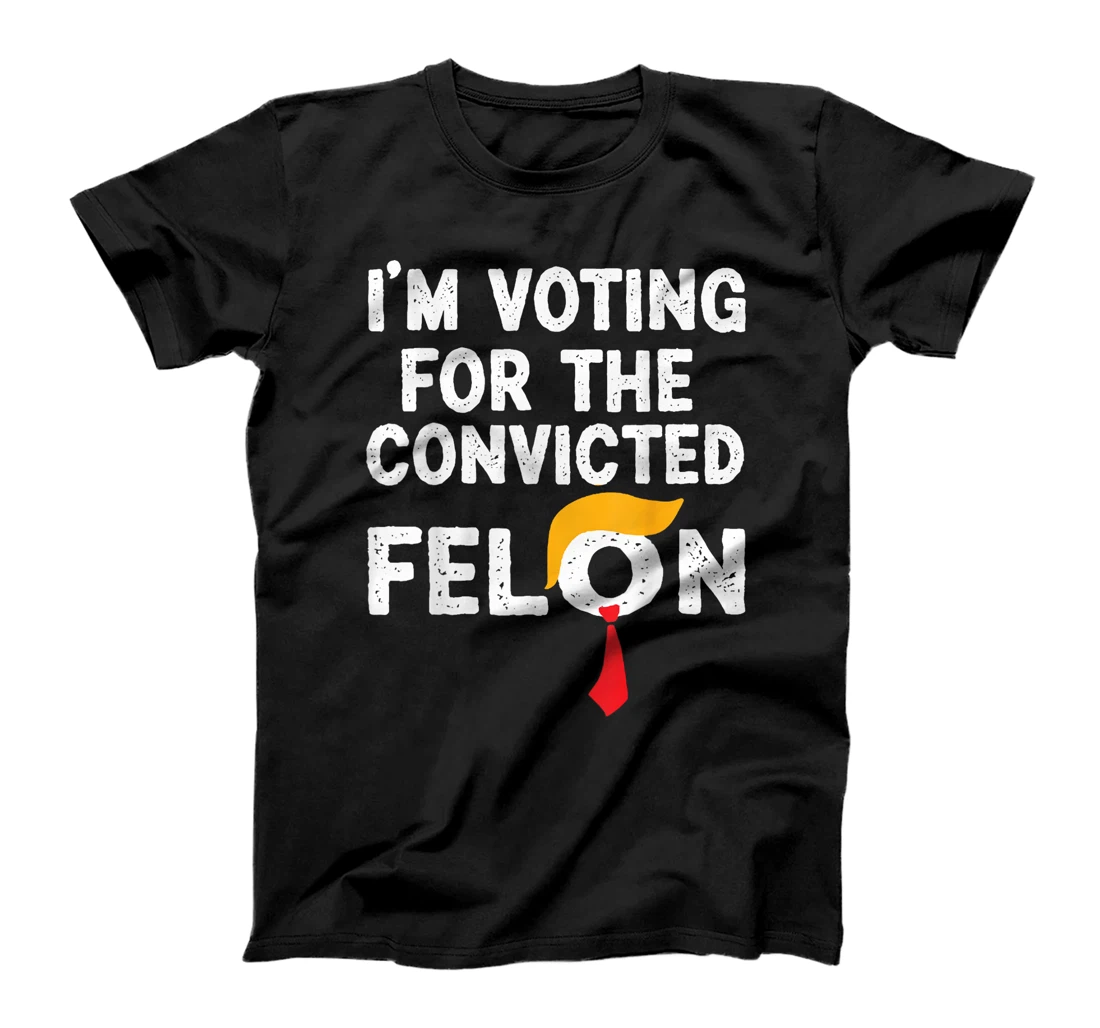 I'm Voting For The Convicted Felon Funny Pro Trump 2024 T-Shirt