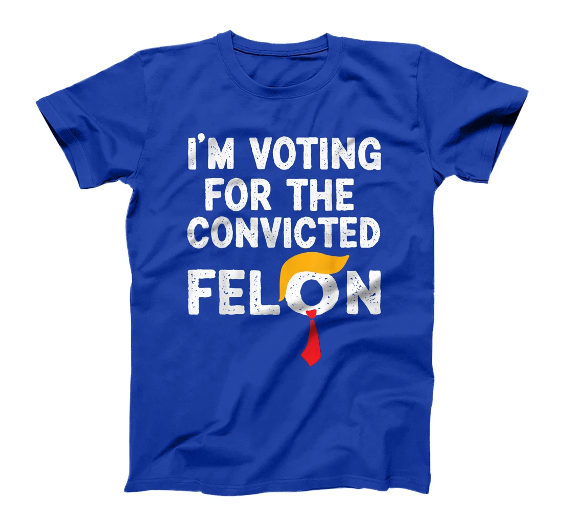 I'm Voting For The Convicted Felon Funny Pro Trump 2024 T-Shirt
