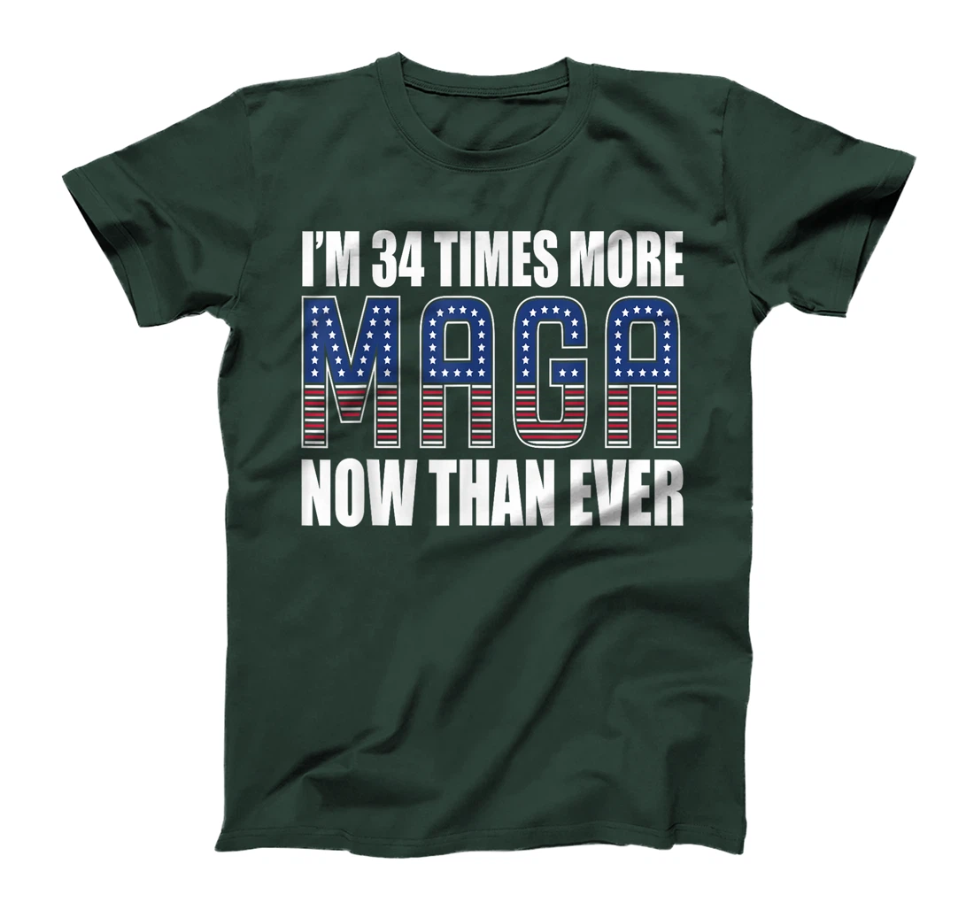 I Am 34 Times More MAGA Now Than Ever | Trump Supporters T-Shirt