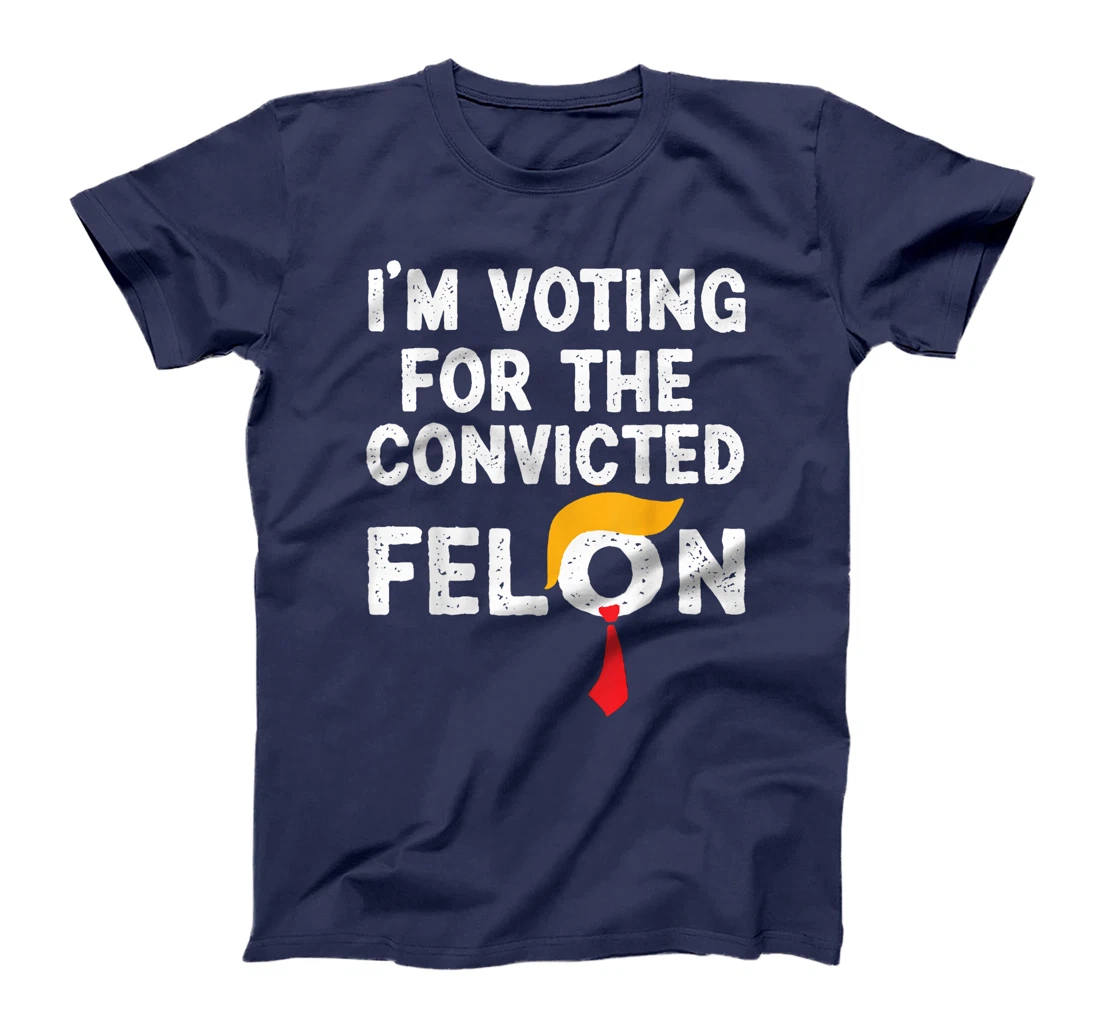 I'm Voting For The Convicted Felon Funny Pro Trump 2024 T-Shirt