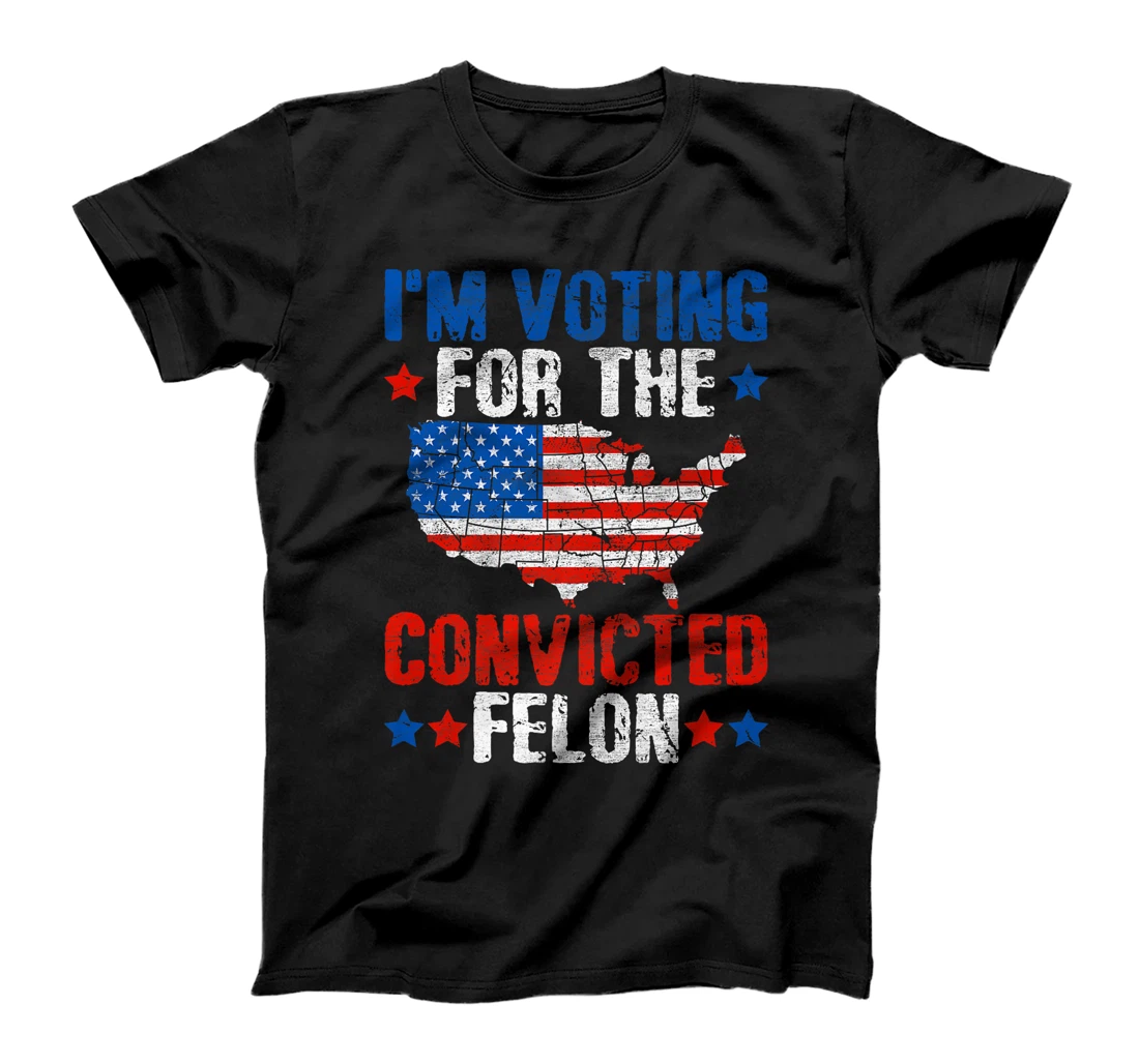 I'm Voting For The Convicted Felon Funny Pro Trump 2024 Premium T-Shirt