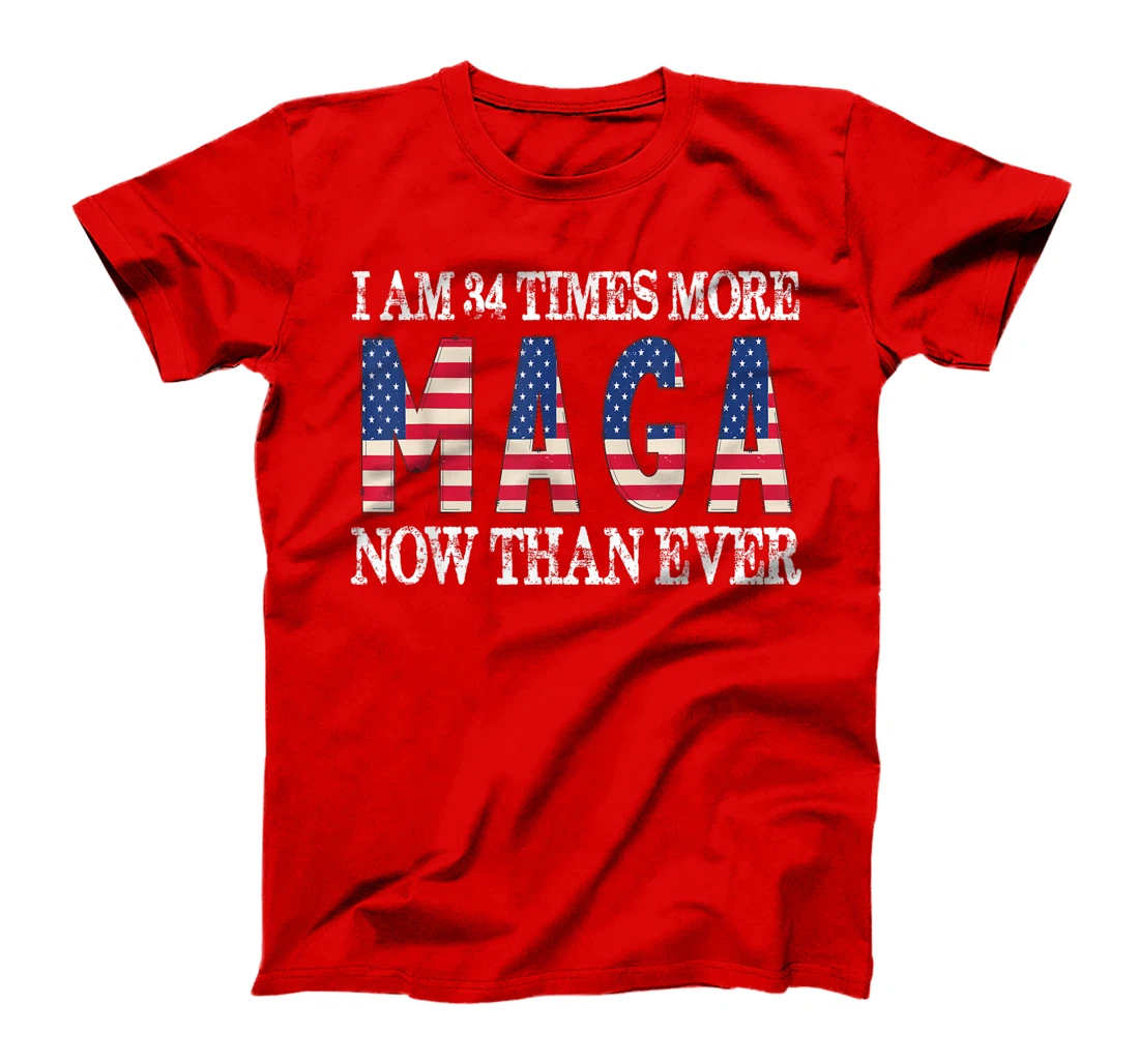 I Am 34 Times More MAGA Now Than Ever | Trump Supporters T-Shirt