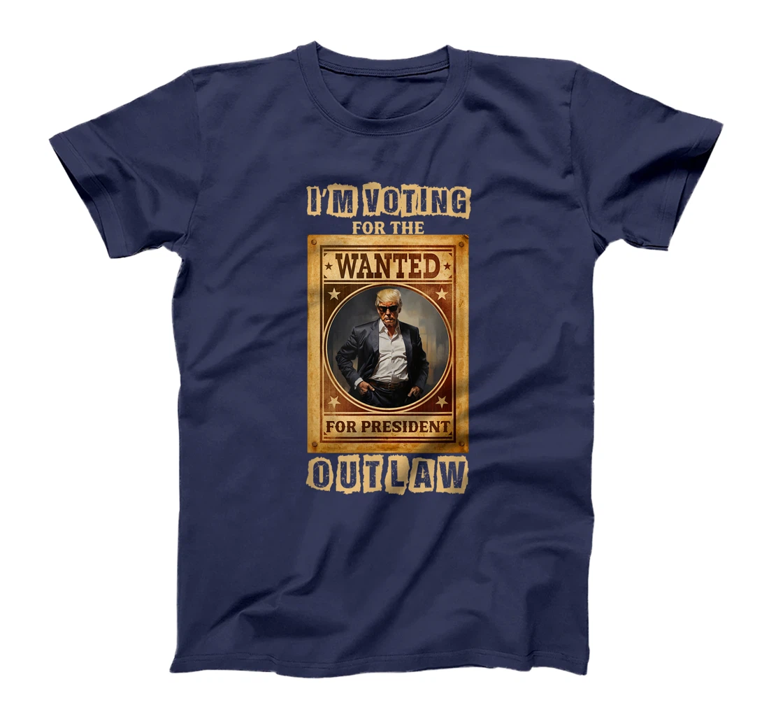 I'm Voting for the Outlaw, Wanted for President, Trump 2024 T-Shirt