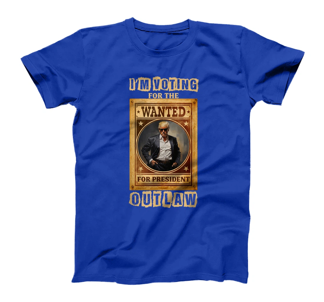 I'm Voting for the Outlaw, Wanted for President, Trump 2024 T-Shirt
