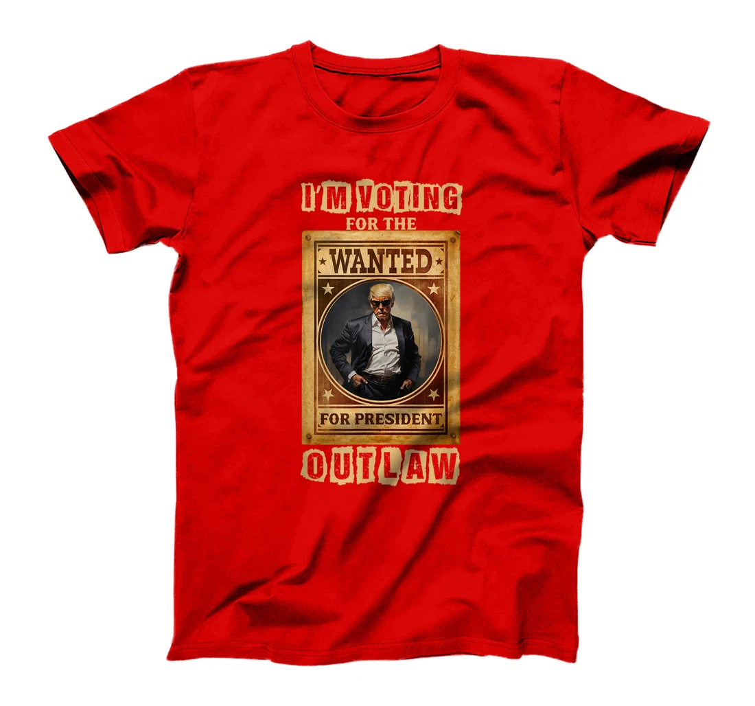 I'm Voting for the Outlaw, Wanted for President, Trump 2024 T-Shirt
