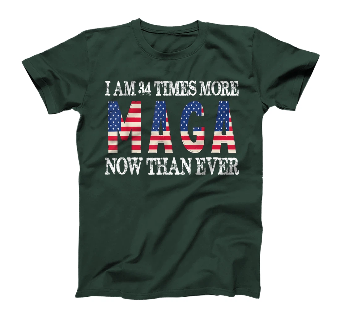 I Am 34 Times More MAGA Now Than Ever | Trump Supporters T-Shirt