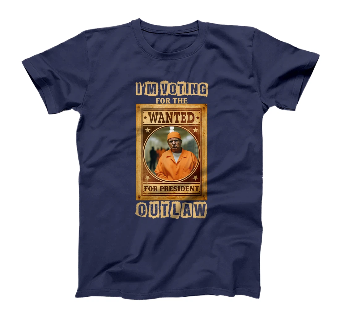 I'm Voting for the Outlaw, Wanted for President, Trump 2024 T-Shirt