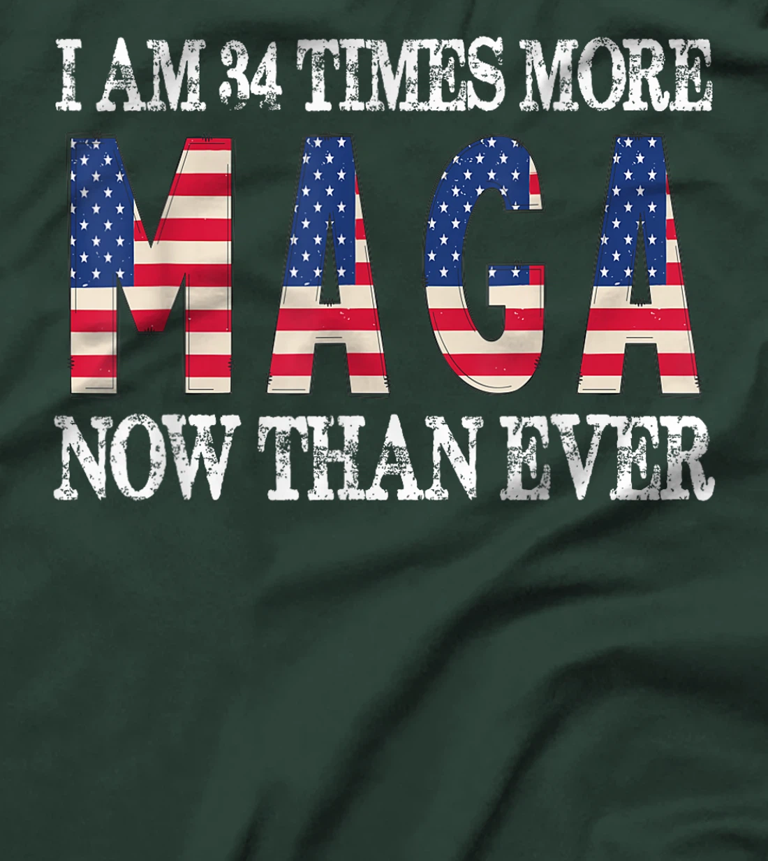 I Am 34 Times More MAGA Now Than Ever | Trump Supporters T-Shirt