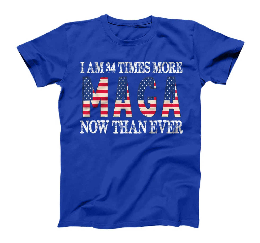 I Am 34 Times More MAGA Now Than Ever | Trump Supporters T-Shirt