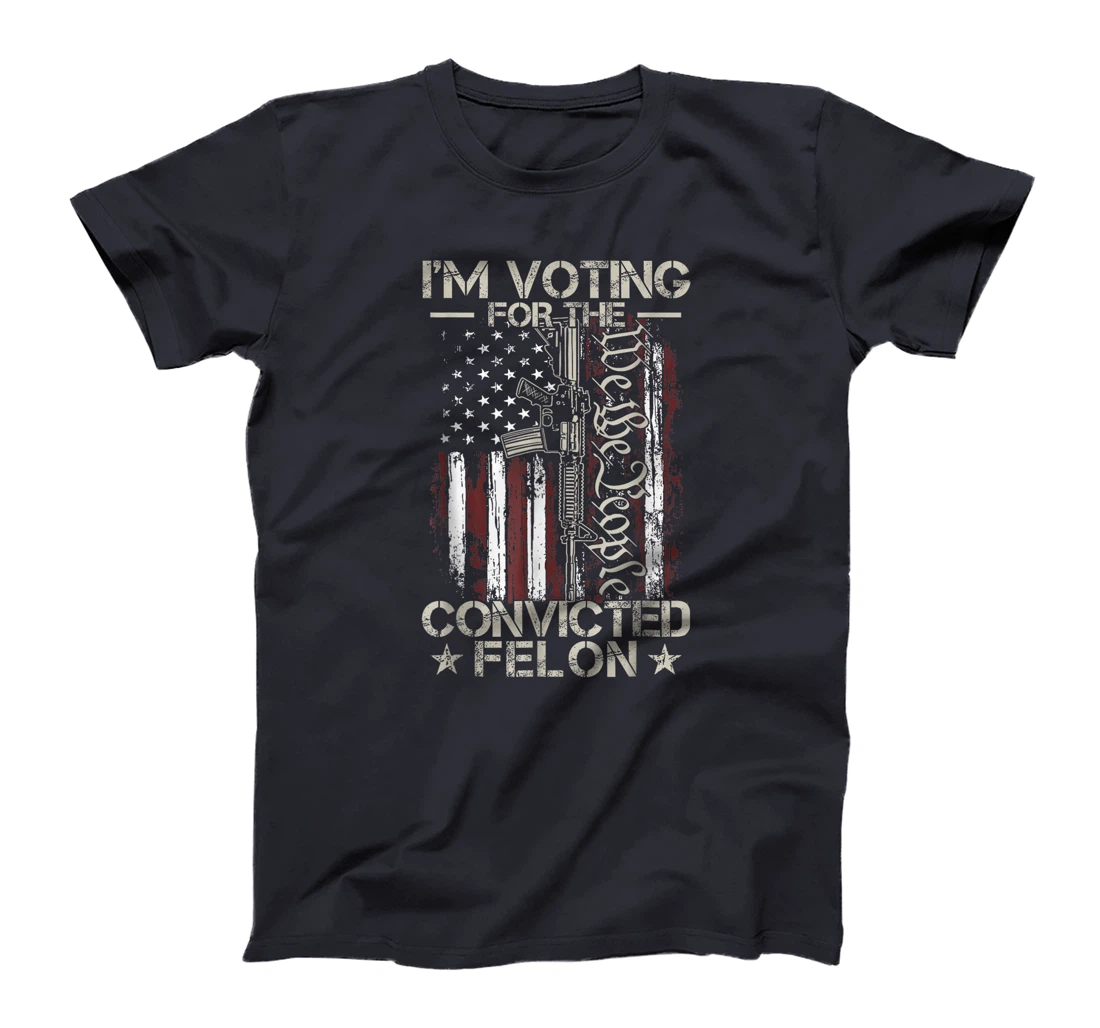 I'm Voting For The Convicted Felon Funny Pro Trump 2024 T-Shirt