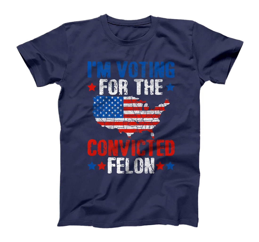 I'm Voting For The Convicted Felon Funny Pro Trump 2024 Premium T-Shirt