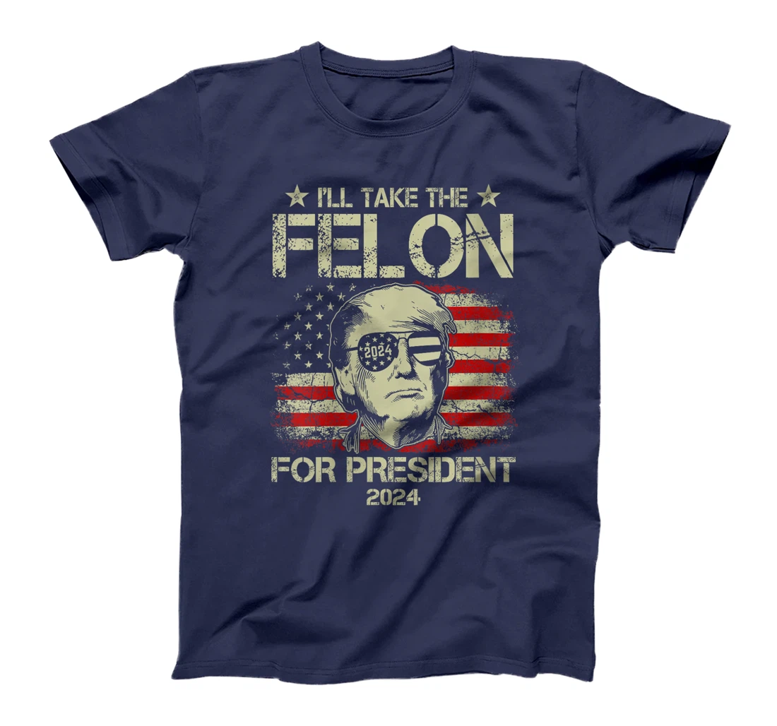 Womens I'll Take The Felon For President 2024 Funny Pro Trump 2024 T-Shirt