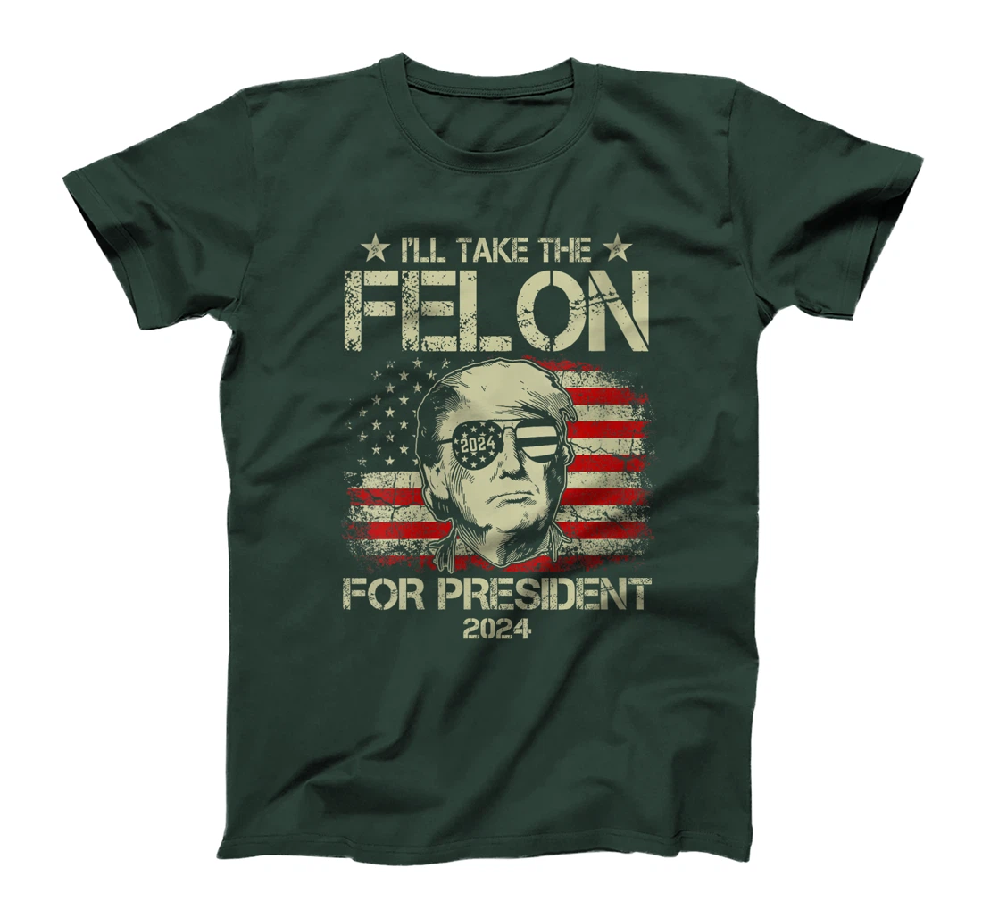 Womens I'll Take The Felon For President 2024 Funny Pro Trump 2024 T-Shirt
