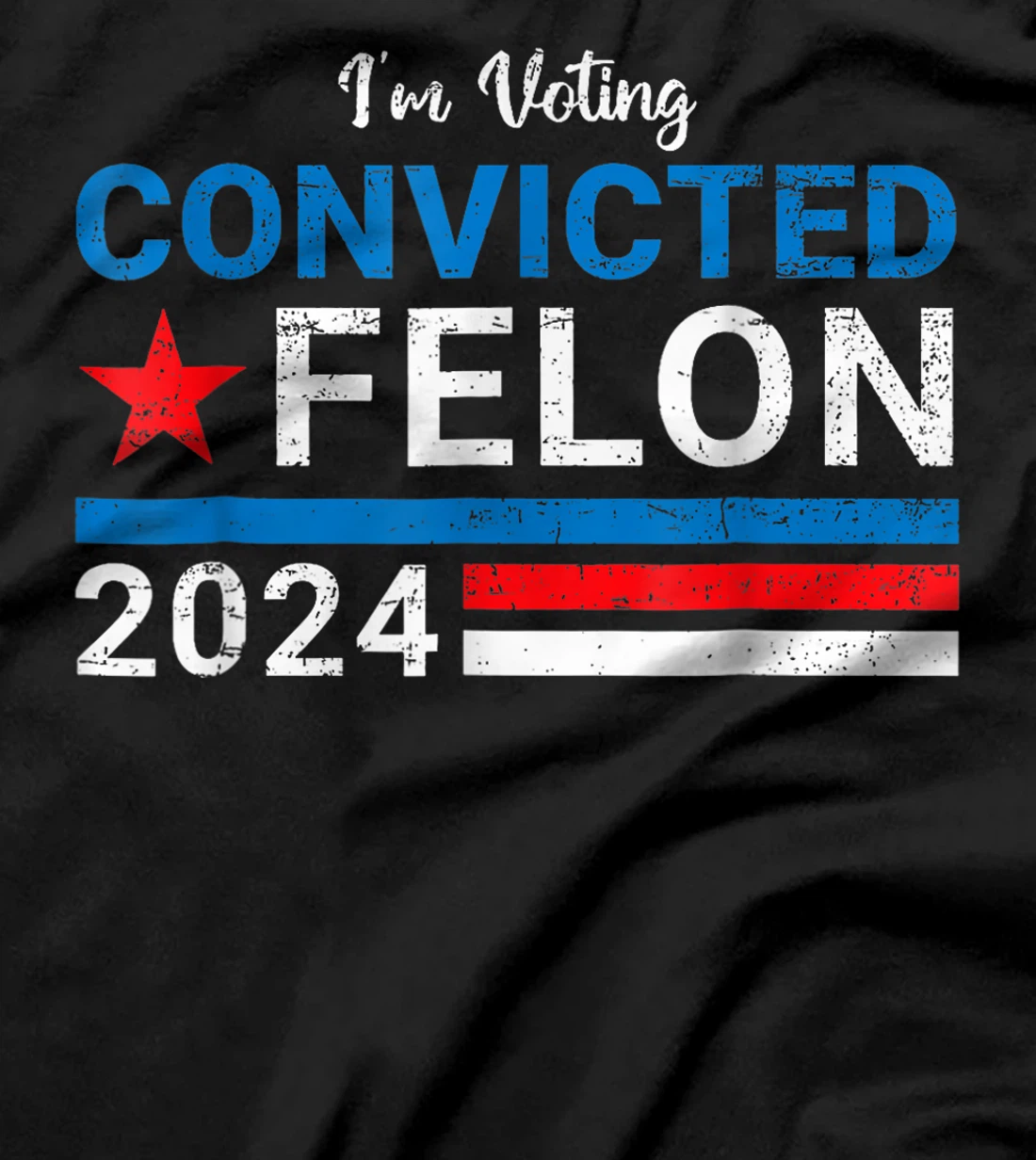 Trump 2024 Convicted Felon, I'm Voting Convicted Felon 2024 T-Shirt