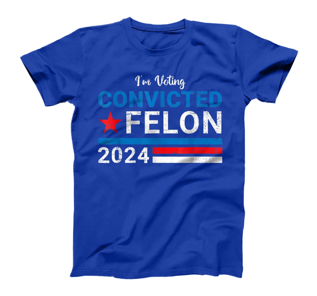 Trump 2024 Convicted Felon, I'm Voting Convicted Felon 2024 T-Shirt