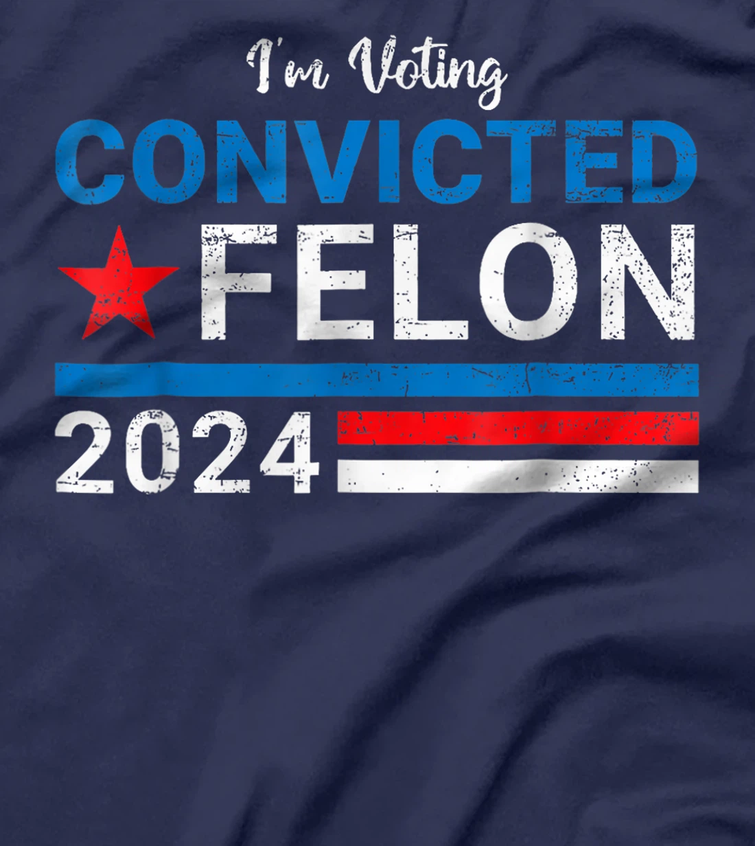 Trump 2024 Convicted Felon, I'm Voting Convicted Felon 2024 T-Shirt
