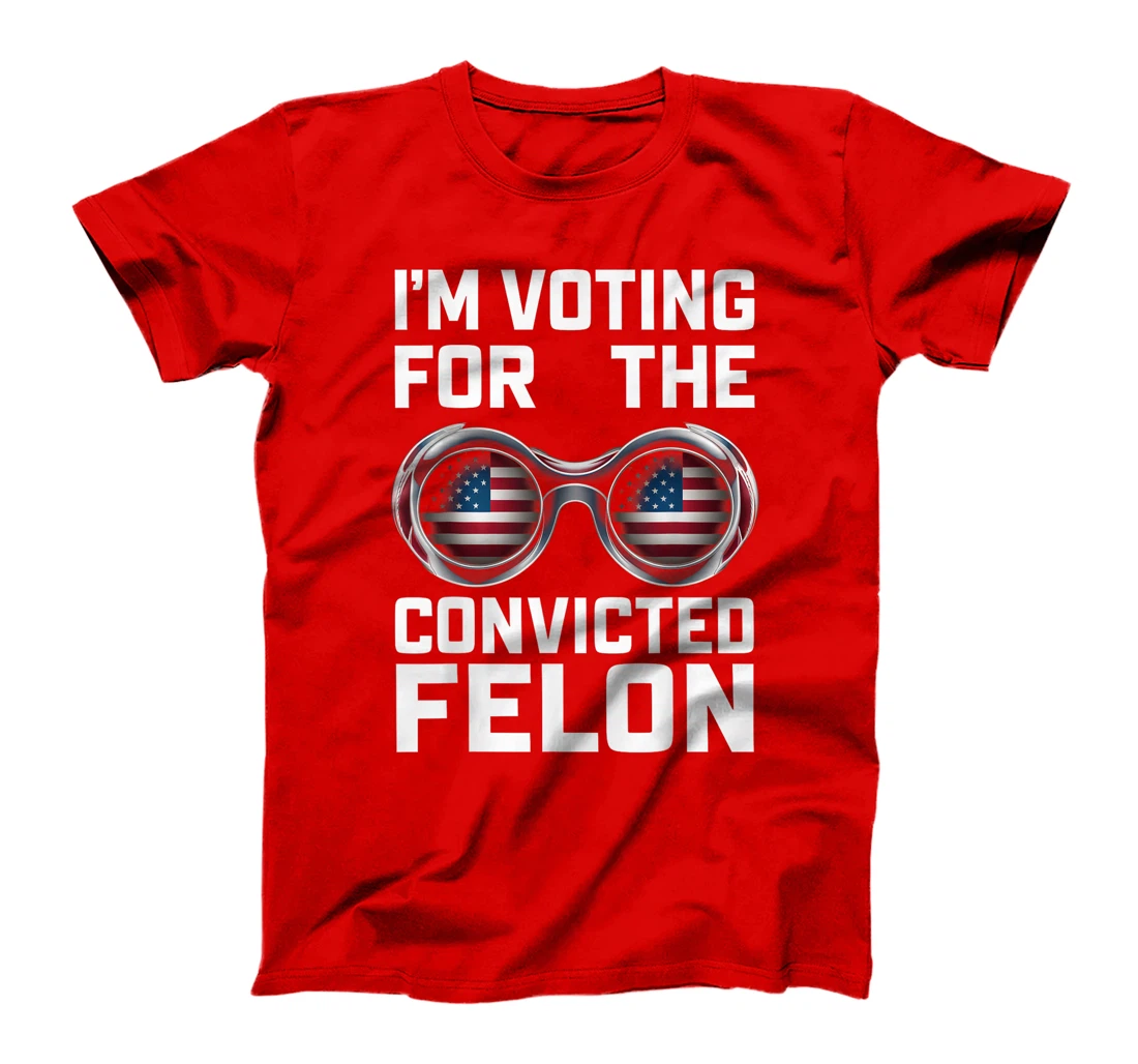 I'm Voting For The Convicted Felon Funny Trump 2024 T-Shirt