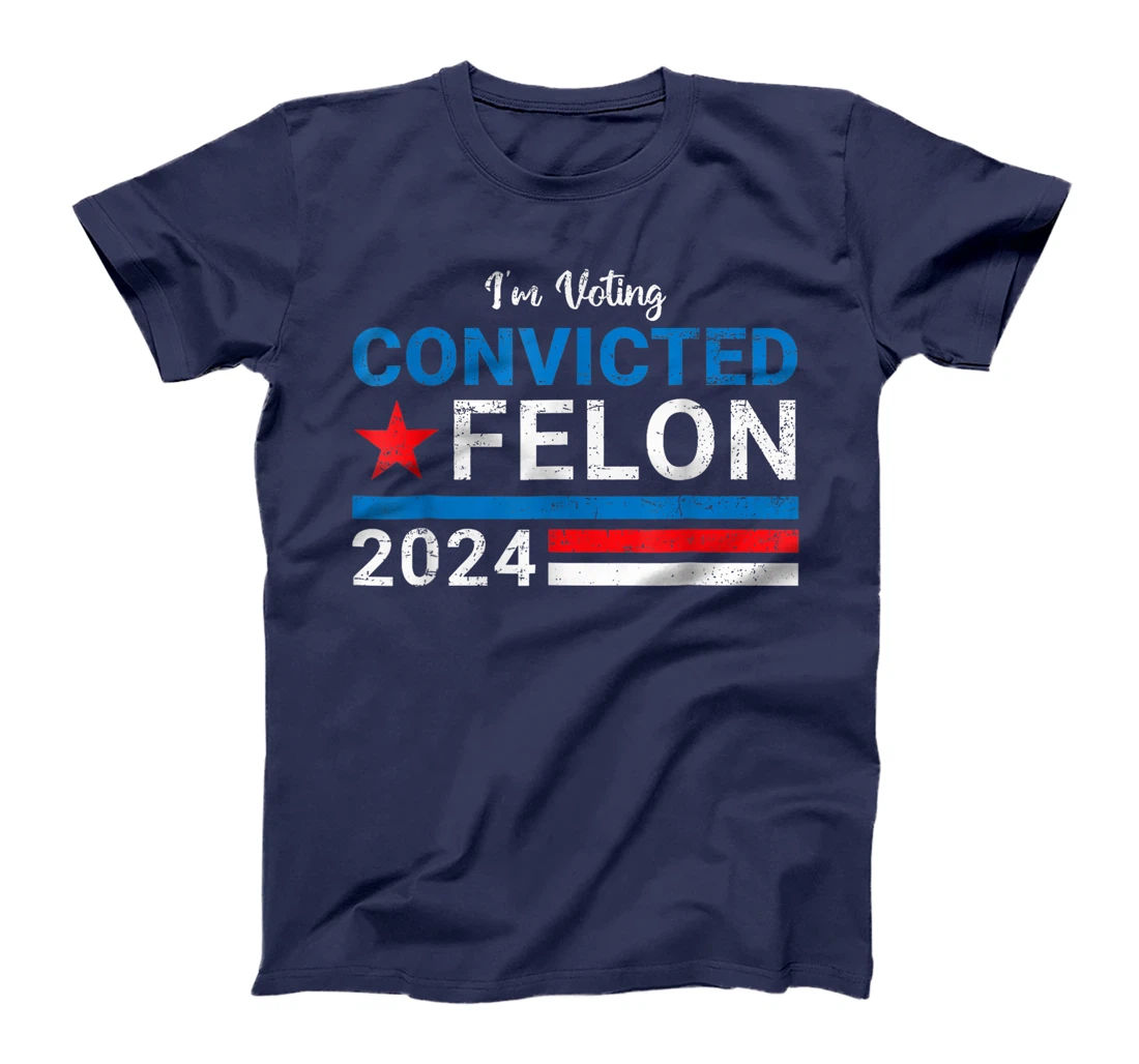 Trump 2024 Convicted Felon, I'm Voting Convicted Felon 2024 T-Shirt