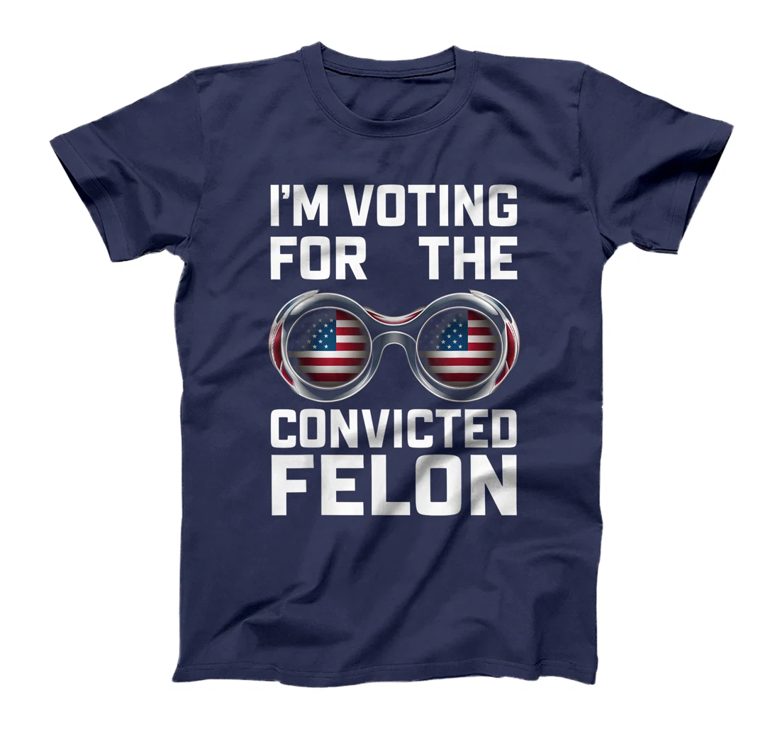 I'm Voting For The Convicted Felon Funny Trump 2024 T-Shirt