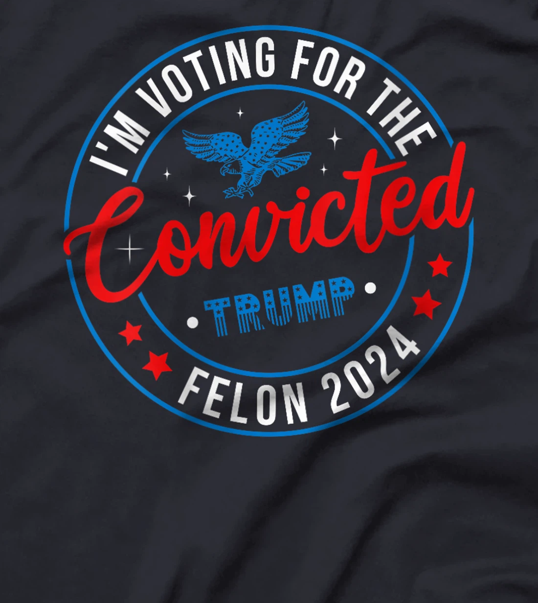 Womens Trump 2024 Convicted Felon, I'm Voting Convicted Felon 2024 T-Shirt