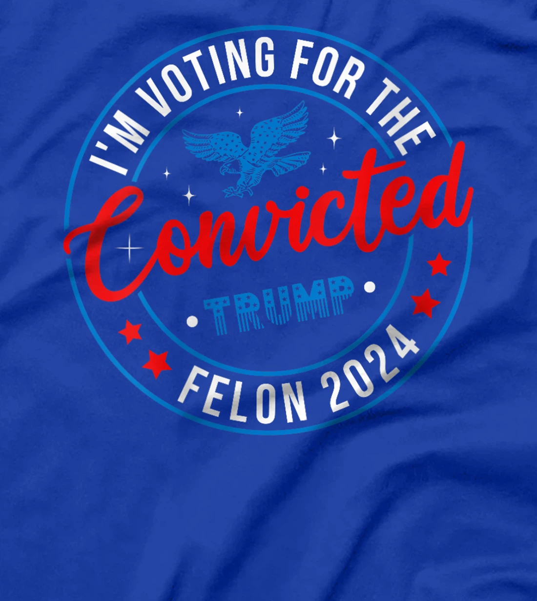 Womens Trump 2024 Convicted Felon, I'm Voting Convicted Felon 2024 T-Shirt