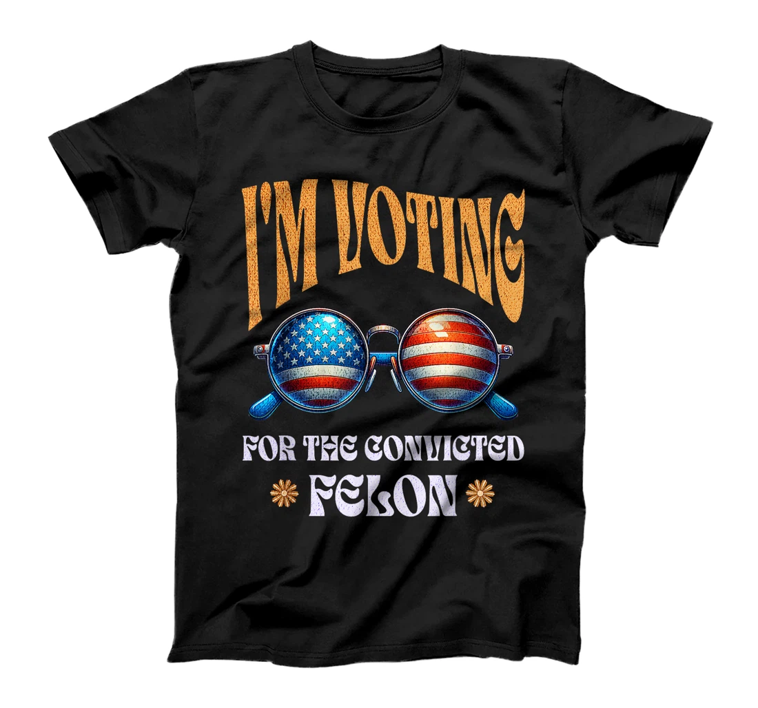Trump 2024 Convicted Felon, I'm Voting Convicted Felon 2024 T-Shirt