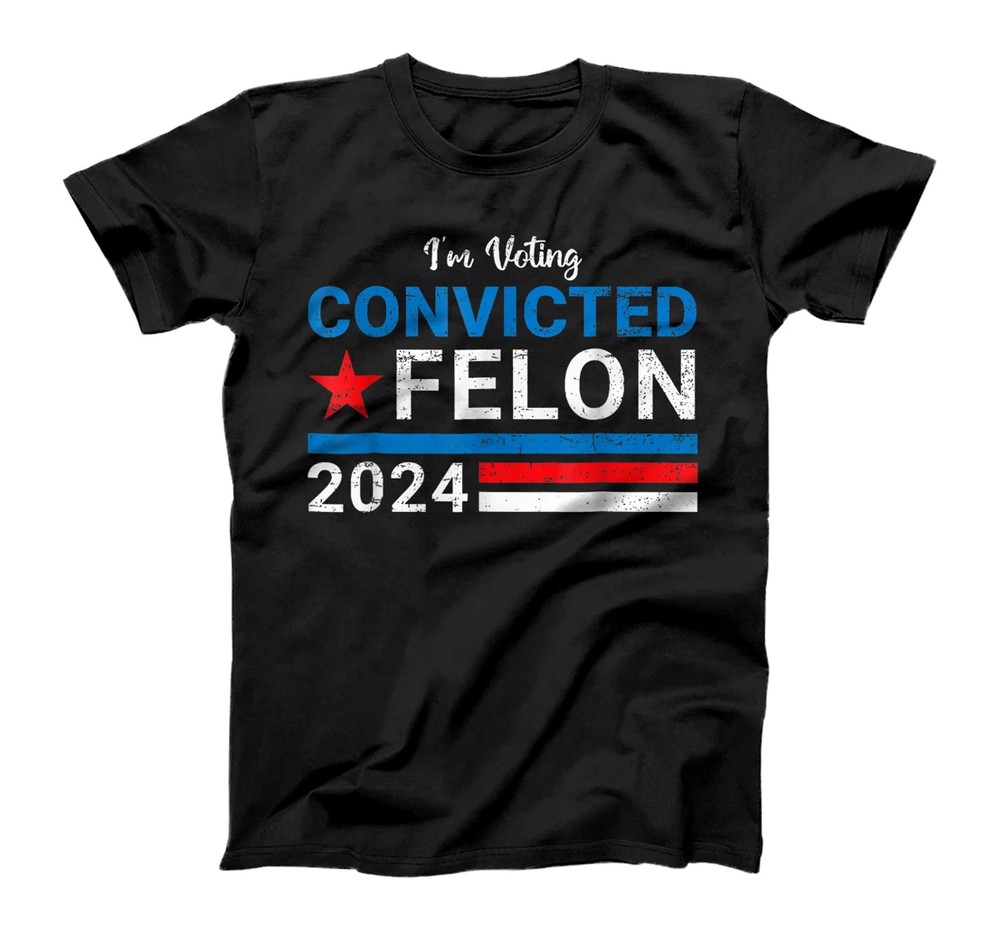 Trump 2024 Convicted Felon, I'm Voting Convicted Felon 2024 T-Shirt