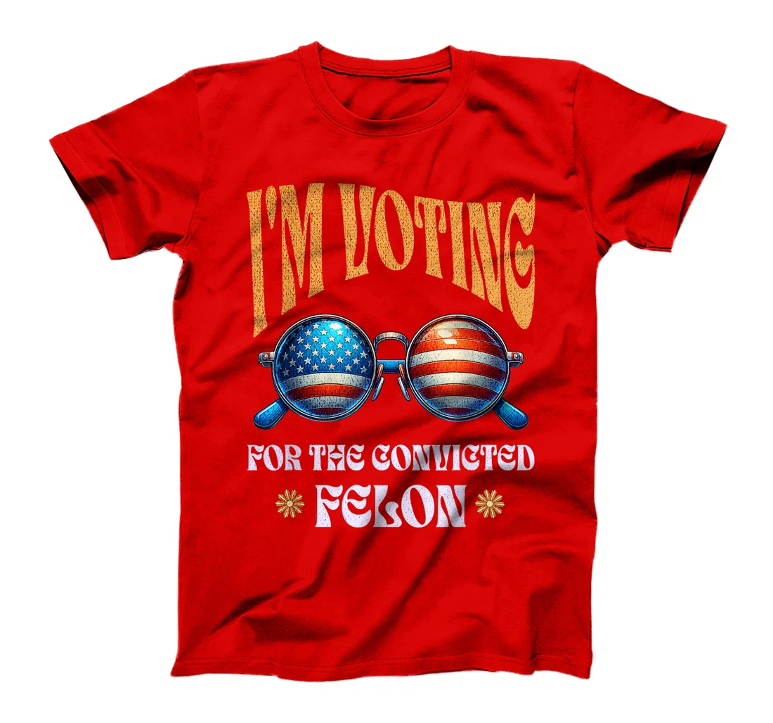 Trump 2024 Convicted Felon, I'm Voting Convicted Felon 2024 T-Shirt