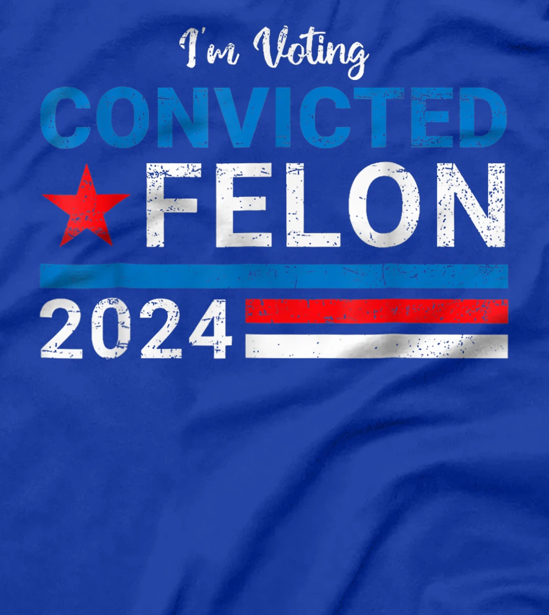 Trump 2024 Convicted Felon, I'm Voting Convicted Felon 2024 T-Shirt