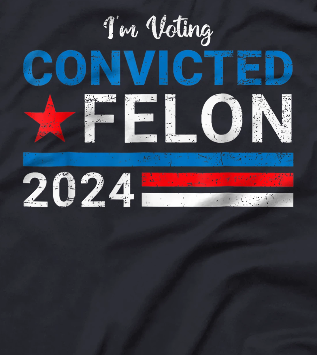 Trump 2024 Convicted Felon, I'm Voting Convicted Felon 2024 T-Shirt