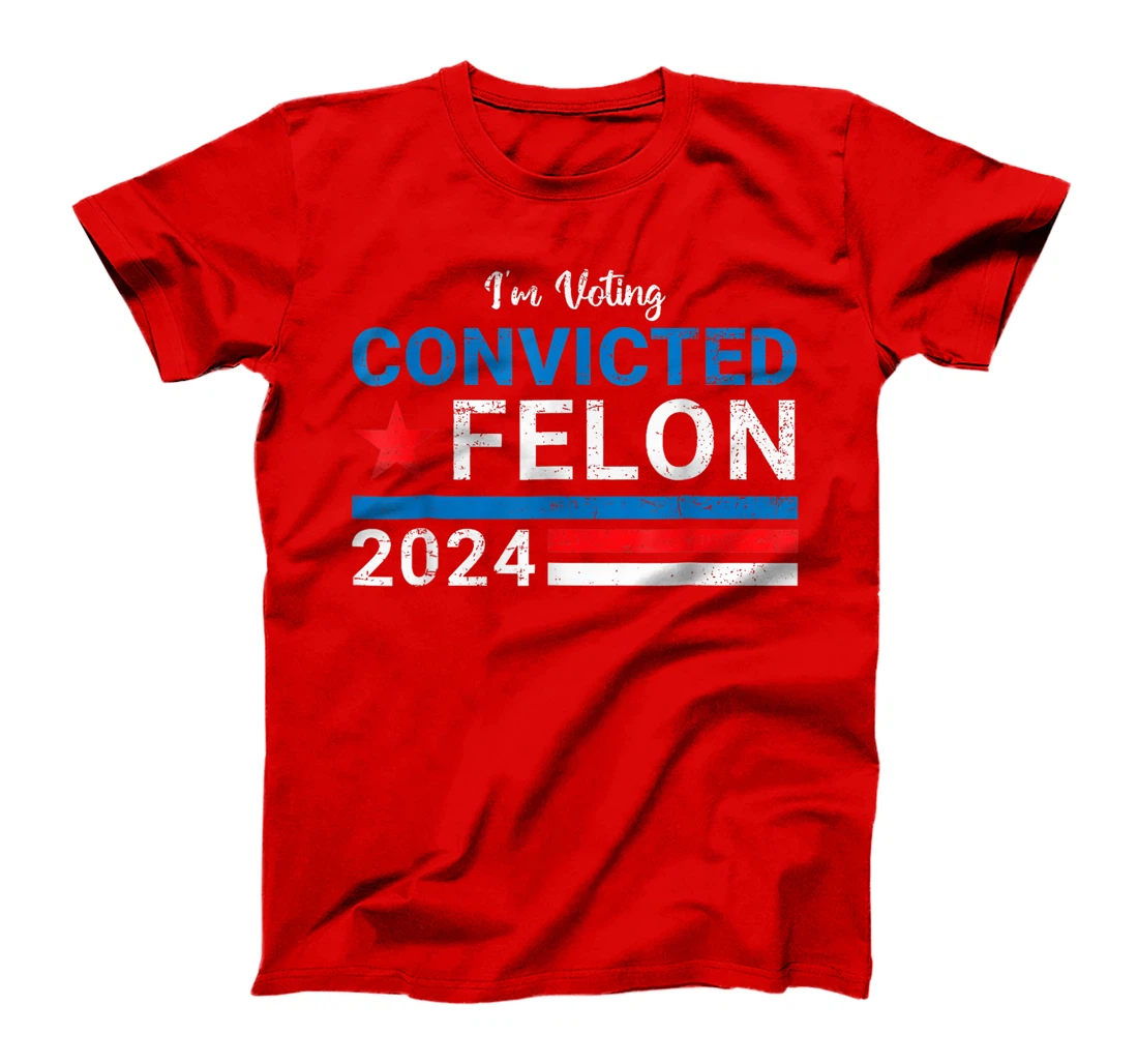 Trump 2024 Convicted Felon, I'm Voting Convicted Felon 2024 T-Shirt