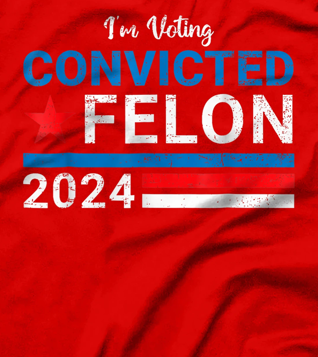Trump 2024 Convicted Felon, I'm Voting Convicted Felon 2024 T-Shirt