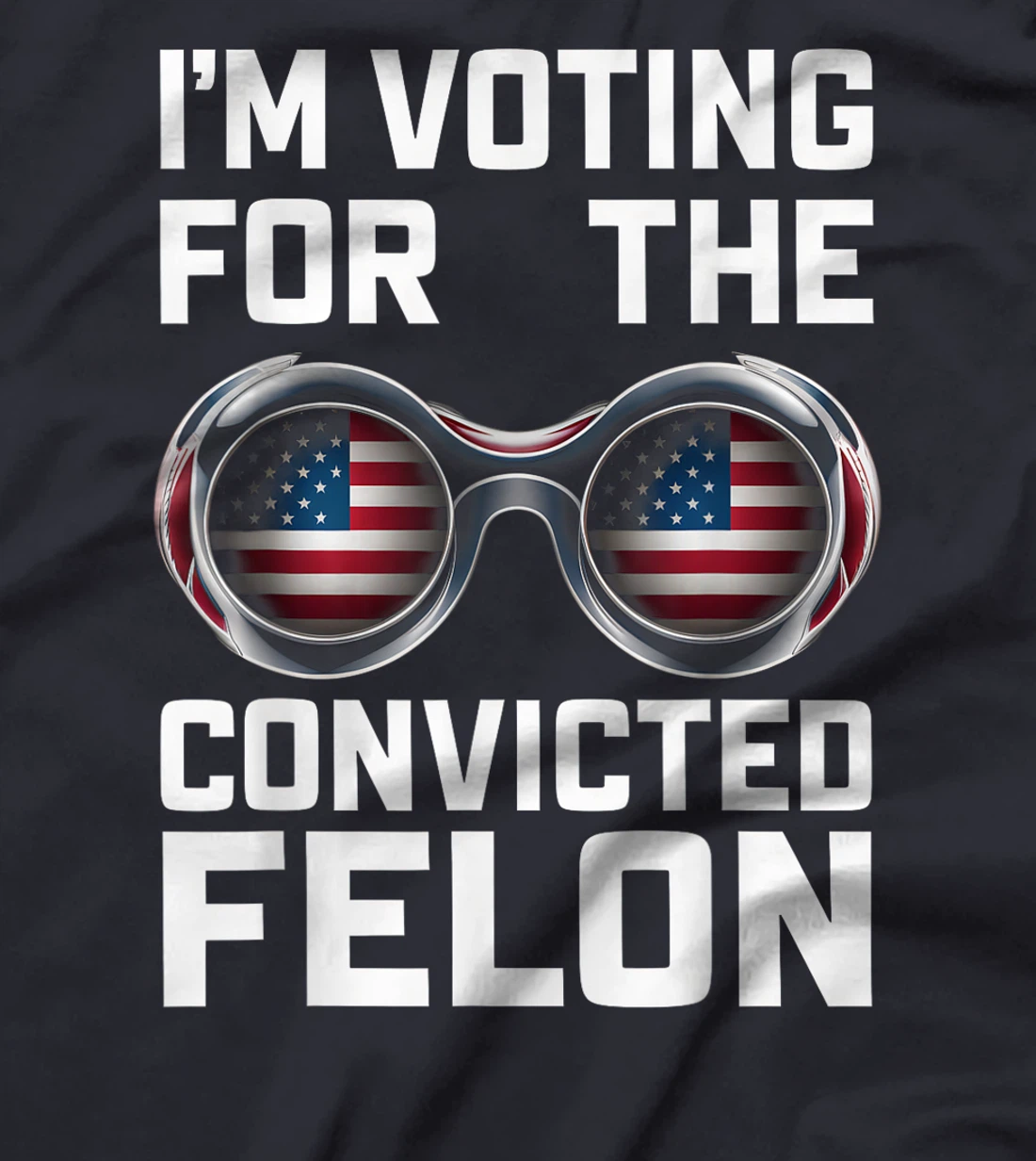 I'm Voting For The Convicted Felon Funny Trump 2024 T-Shirt